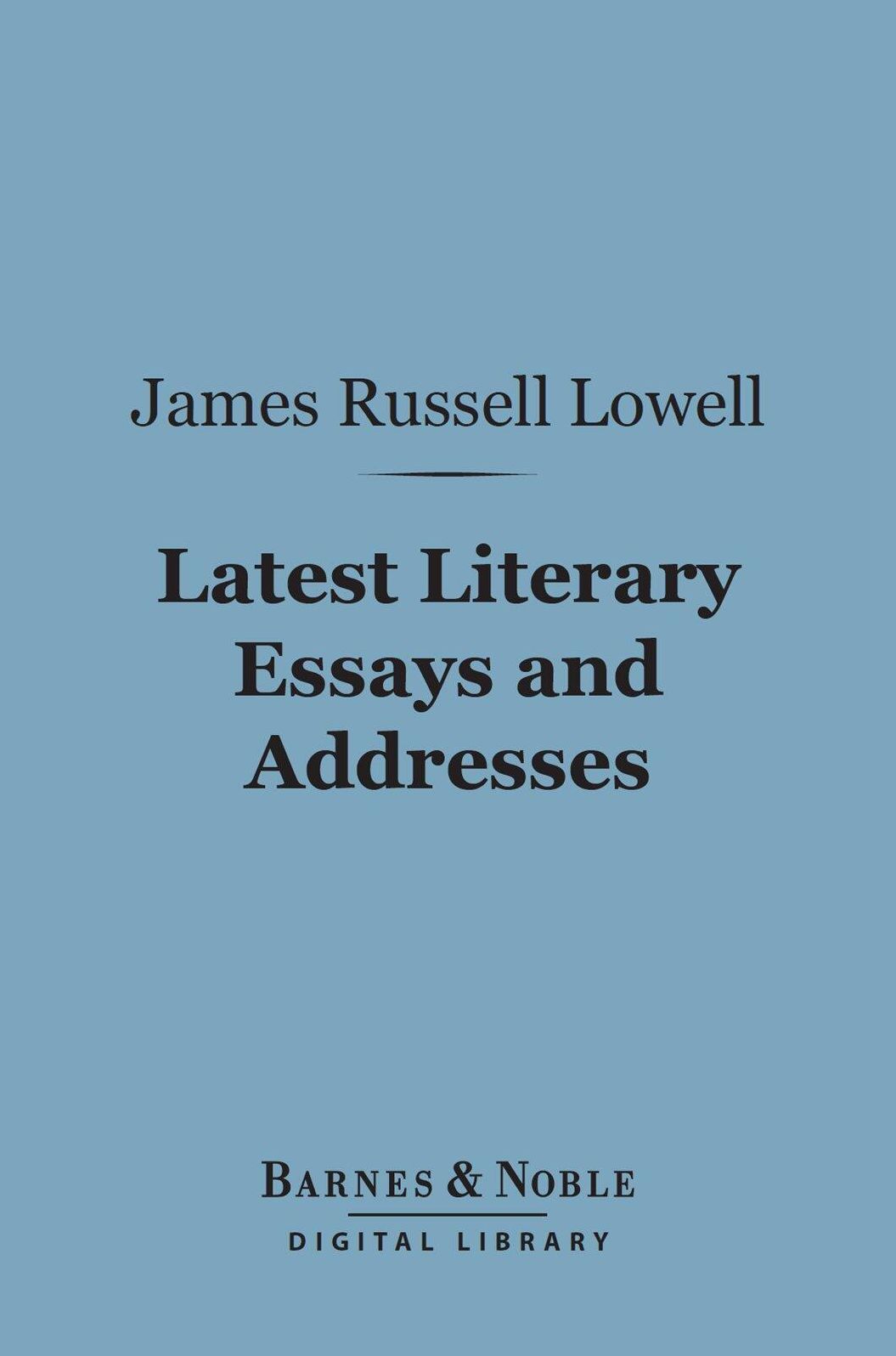 Latest Literary Essays and Addresses: (Barnes & Noble Digital Library)