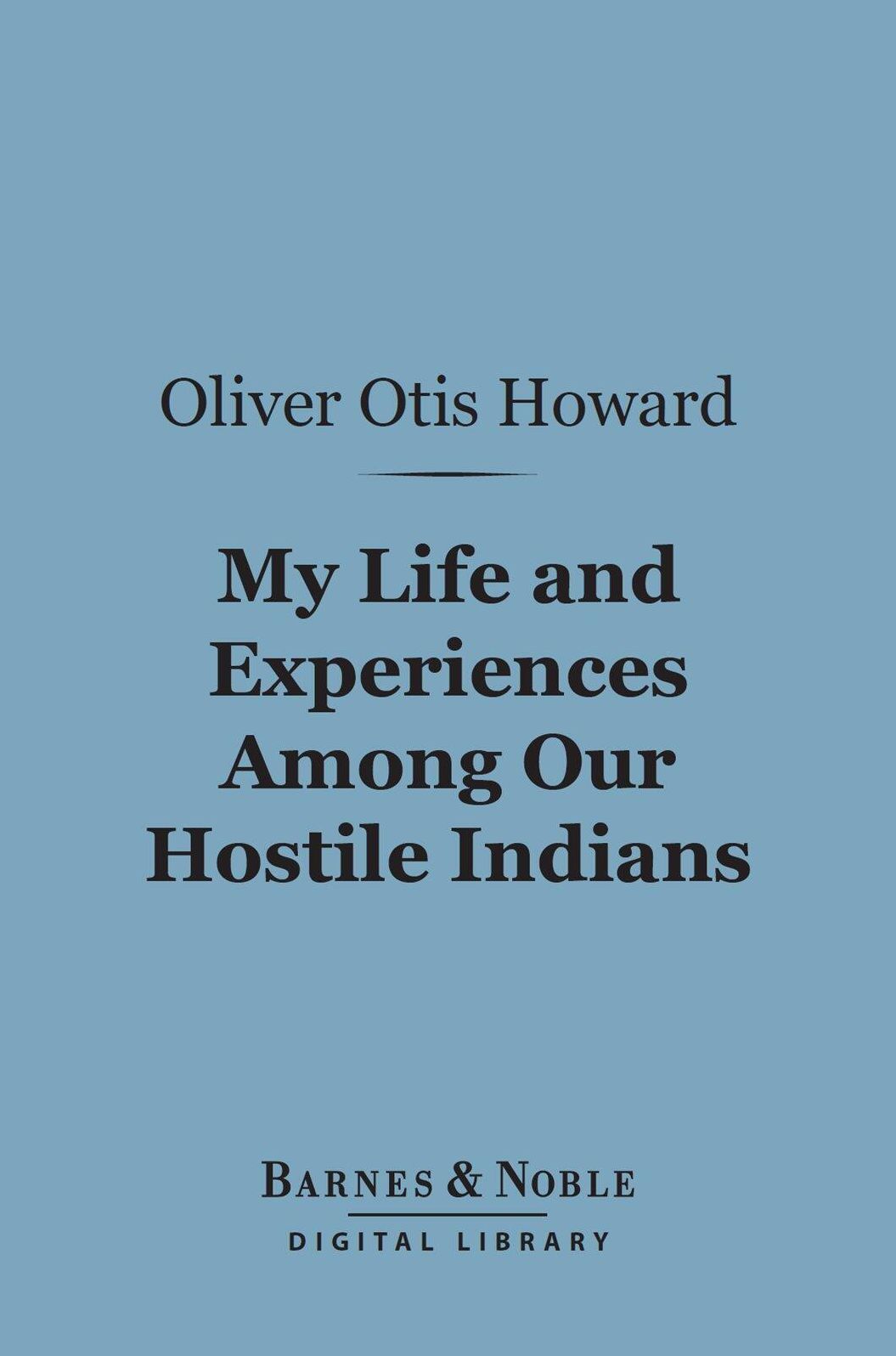 My Life and Experiences Among Our Hostile Indians (Barnes & Noble Digital Library)