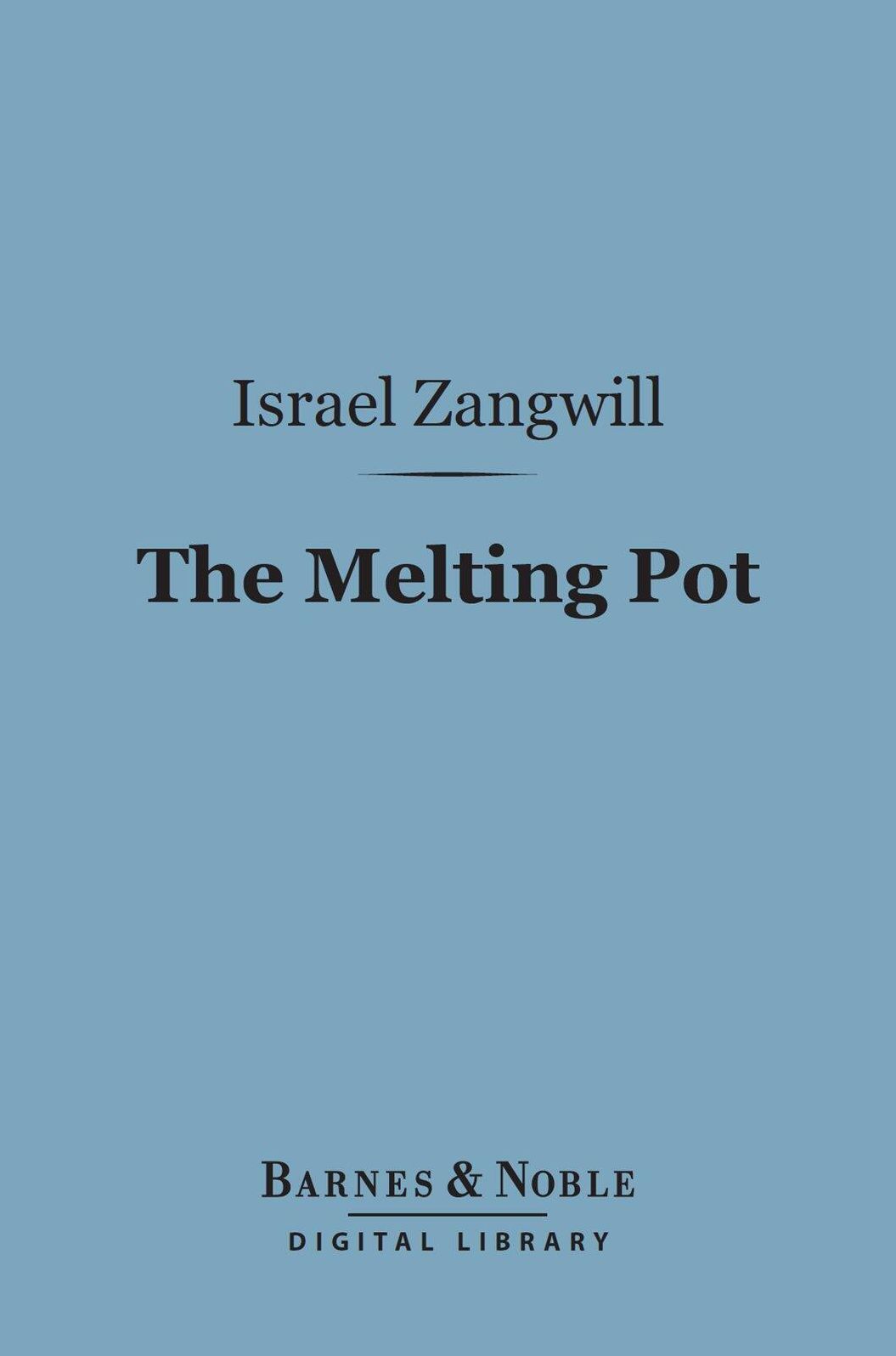 The Melting Pot (Barnes & Noble Digital Library): A Drama in Four Acts