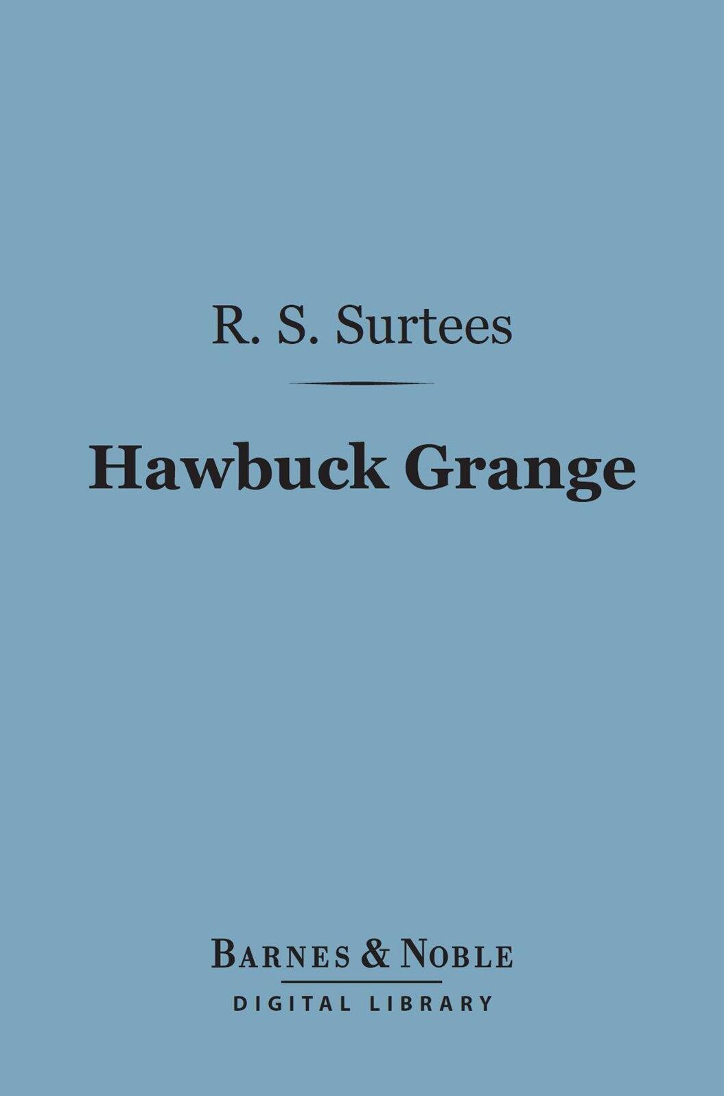 Hawbuck Grange (Barnes & Noble Digital Library): Or, the Sporting Adventures of Thomas Scott, Esq.