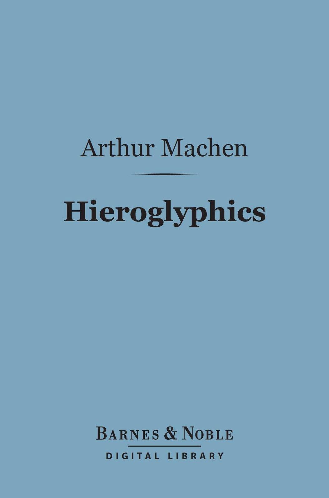 Hieroglyphics (Barnes & Noble Digital Library): A Note Upon Ecstasy in Literature