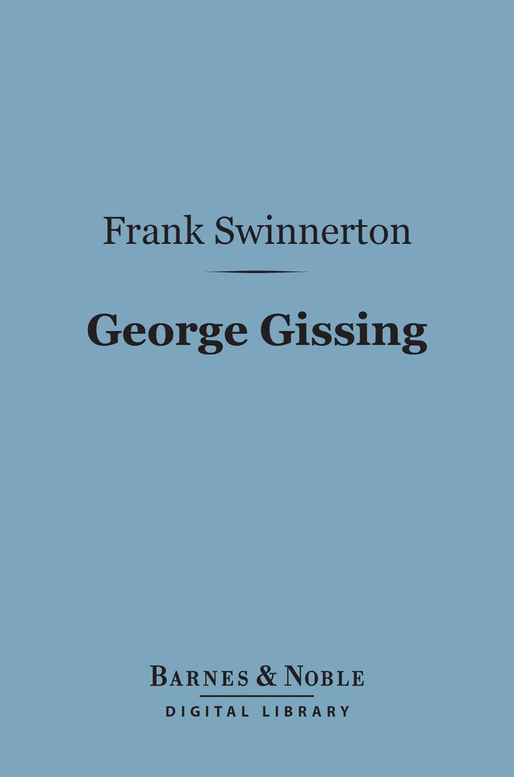 George Gissing (Barnes & Noble Digital Library): A Critical Study
