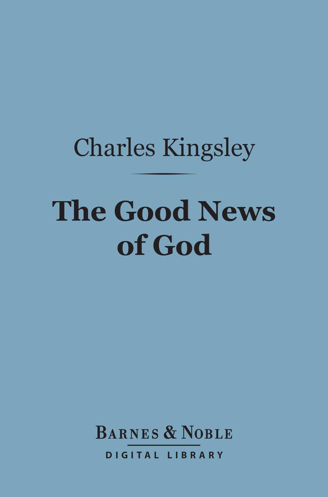 The Good News of God (Barnes & Noble Digital Library): Sermons