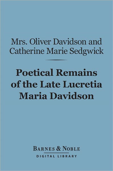 Poetical Remains of the Late Lucretia Maria Davidson (Barnes & Noble Digital Library)