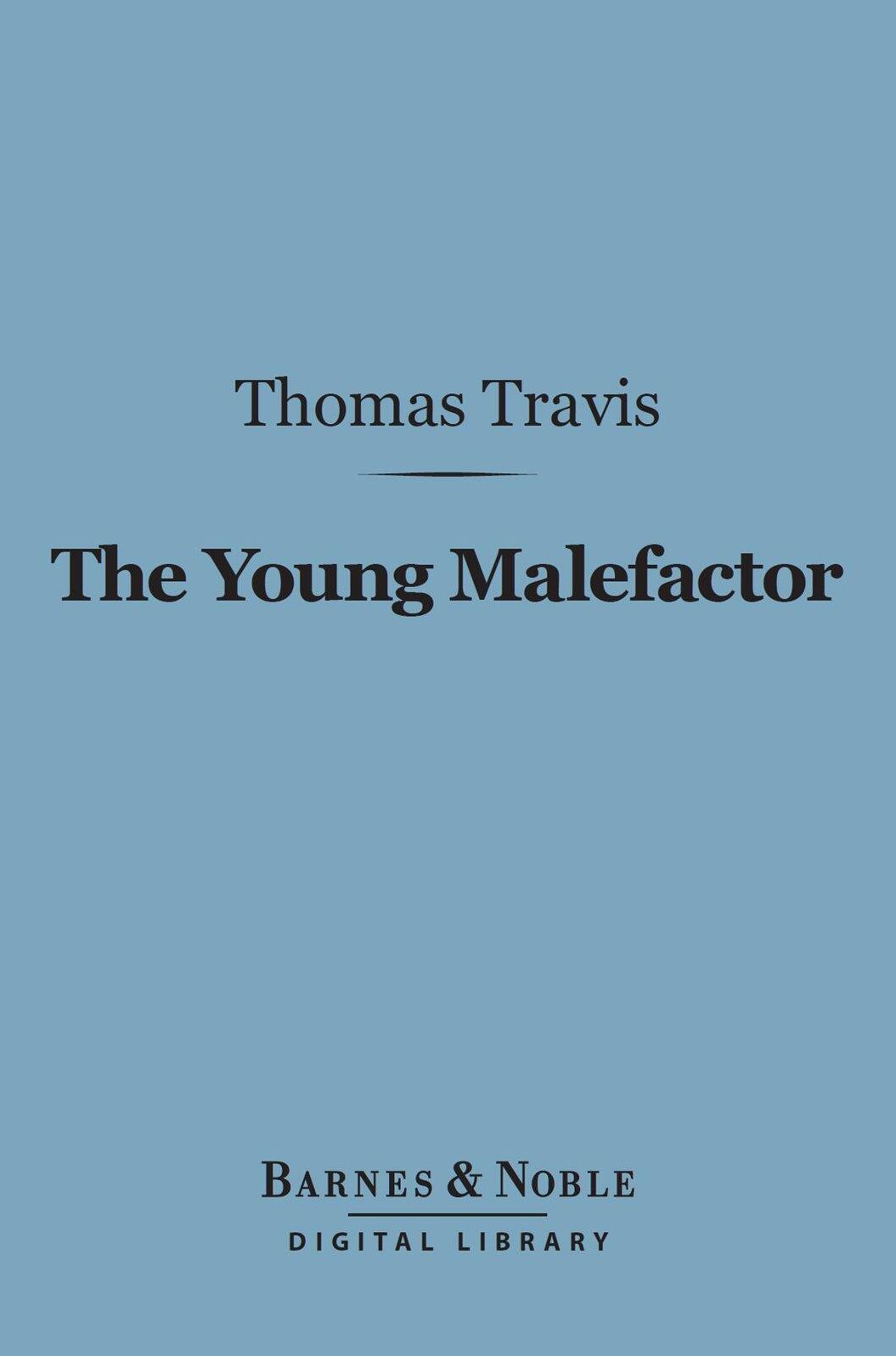 The Young Malefactor (Barnes & Noble Digital Library): A Study in Juvenile Delinquency