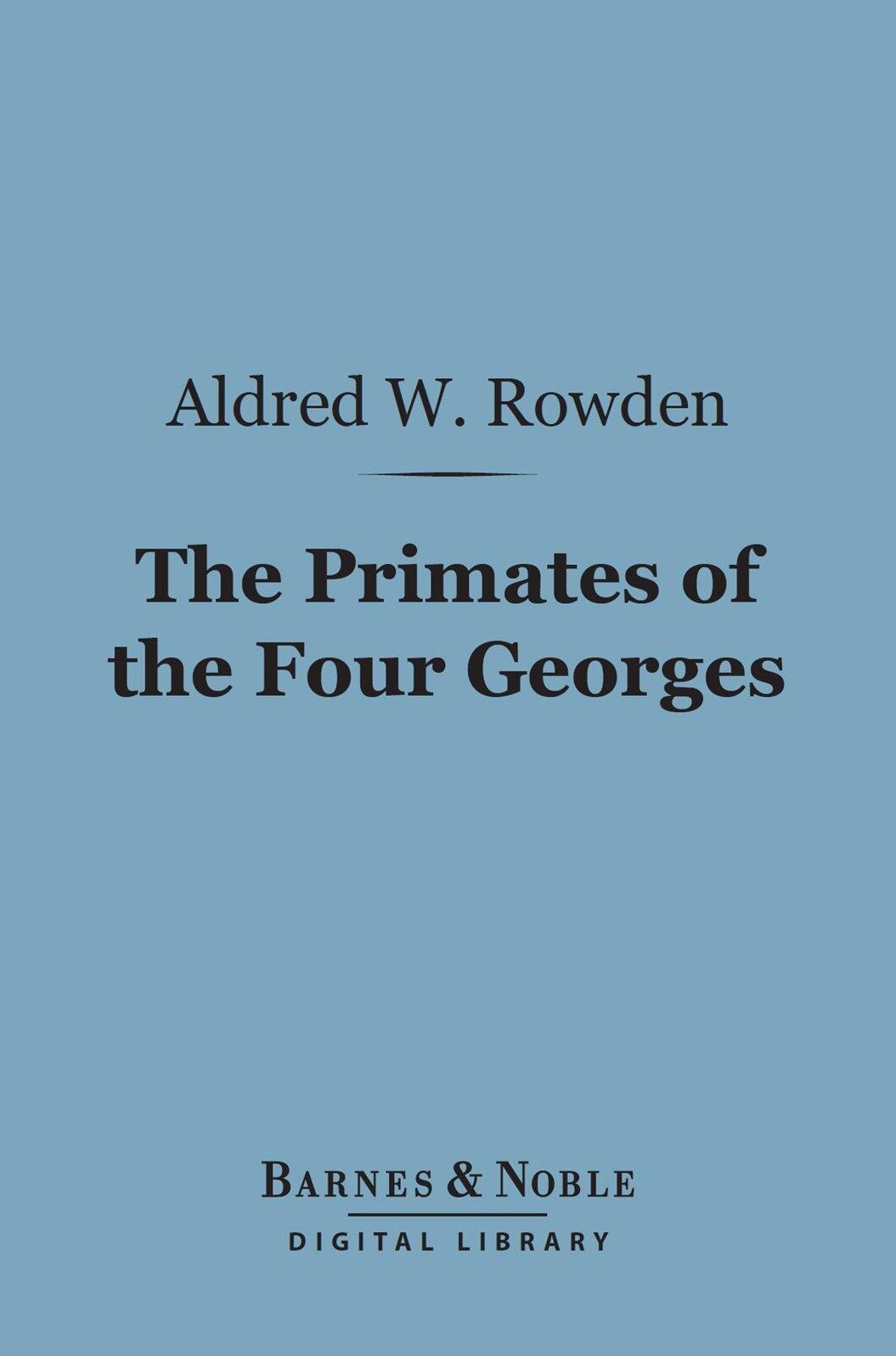 The Primates of the Four Georges (Barnes & Noble Digital Library)