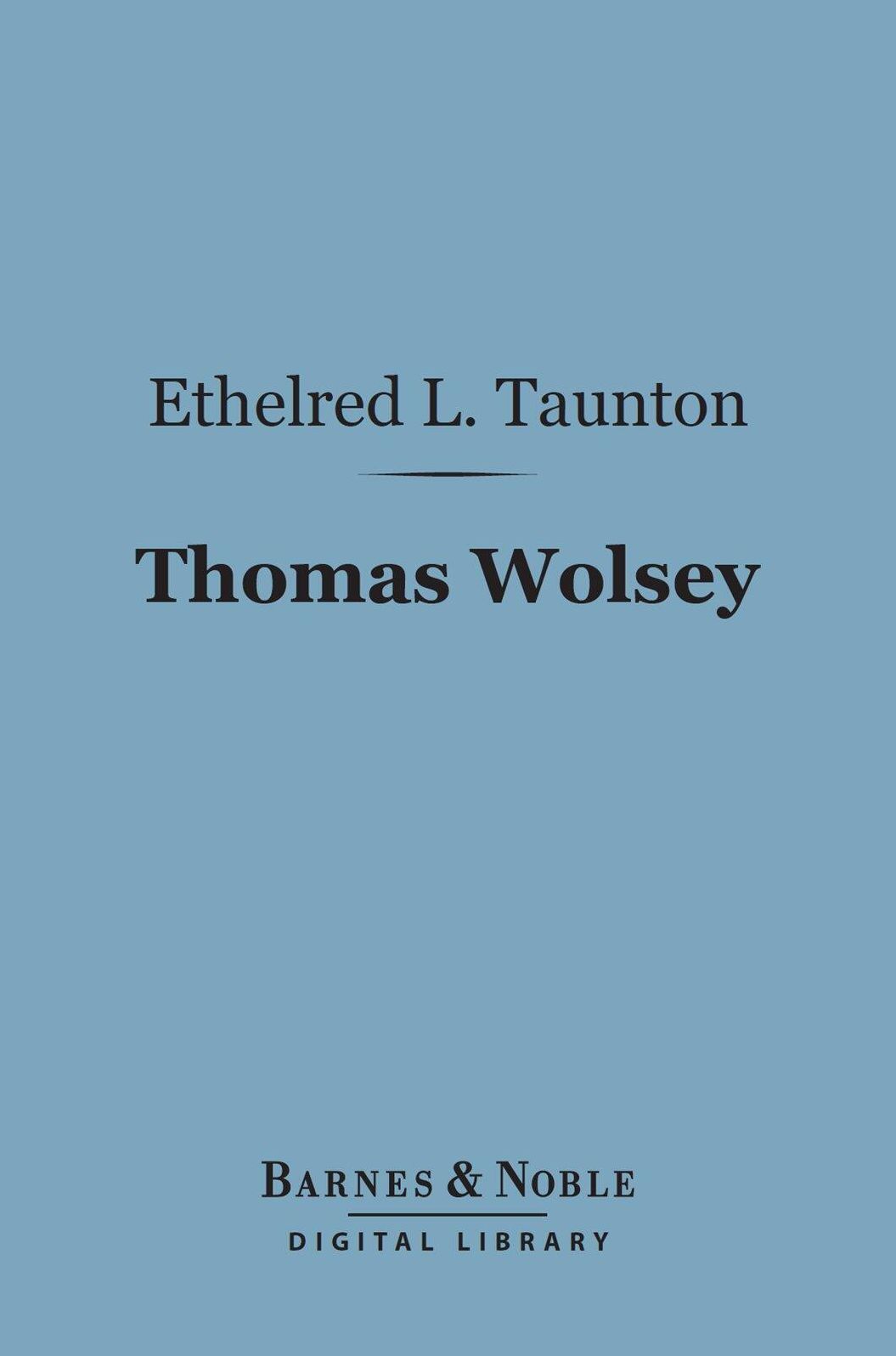 Thomas Wolsey (Barnes & Noble Digital Library): Legate and Reformer