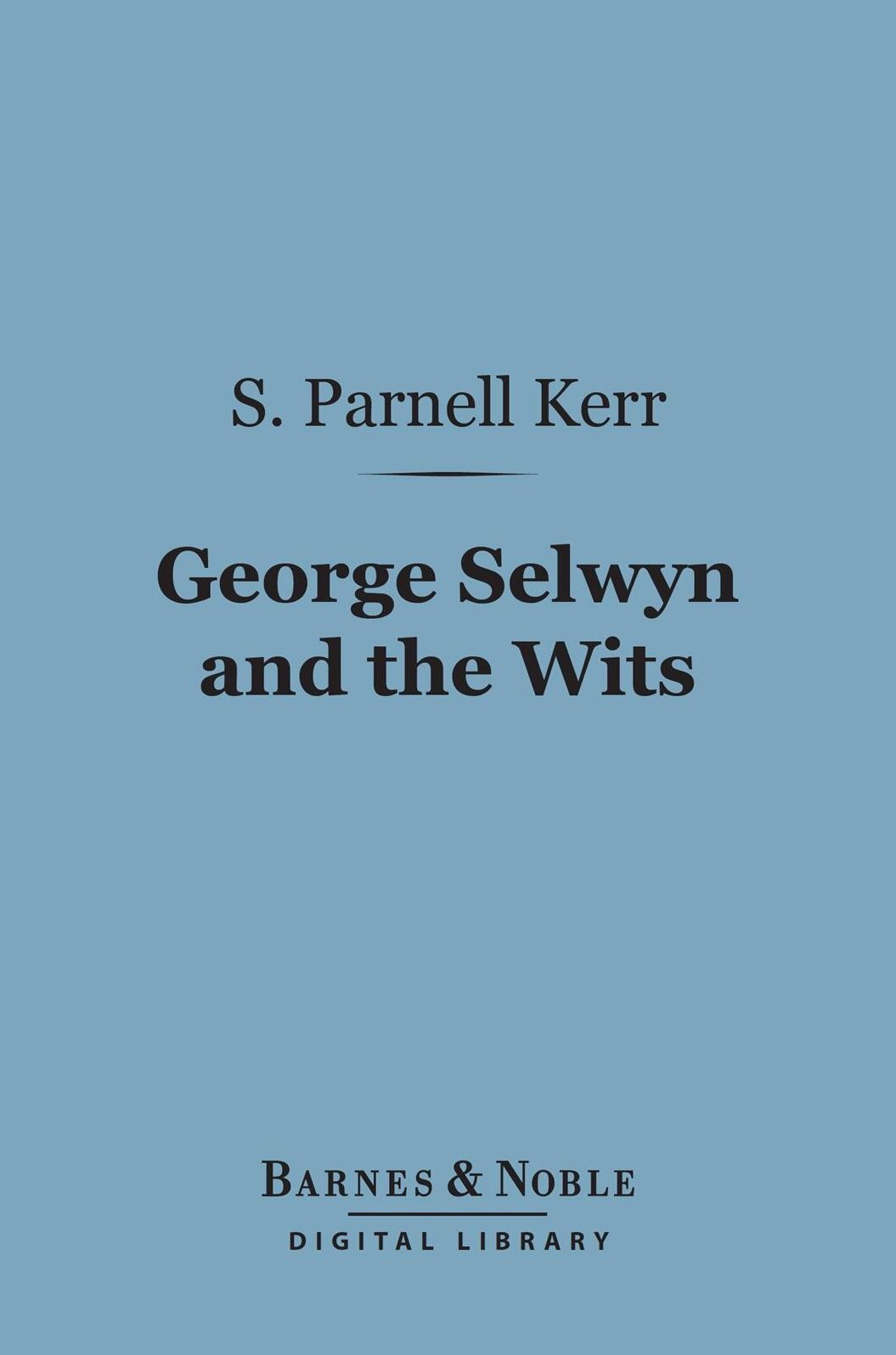 George Selwyn and the Wits (Barnes & Noble Digital Library)