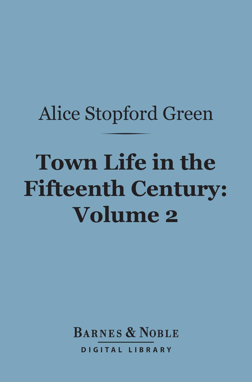 Town Life in the Fifteenth Century, Volume 2 (Barnes & Noble Digital Library)