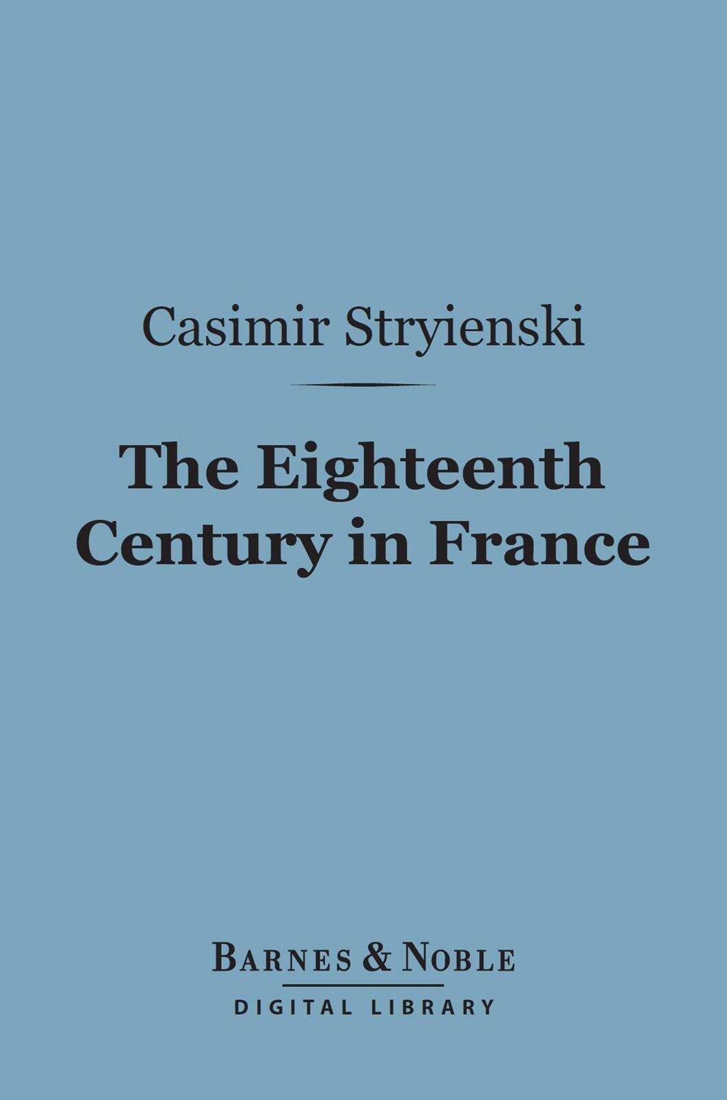 The Eighteenth Century in France (Barnes & Noble Digital Library)