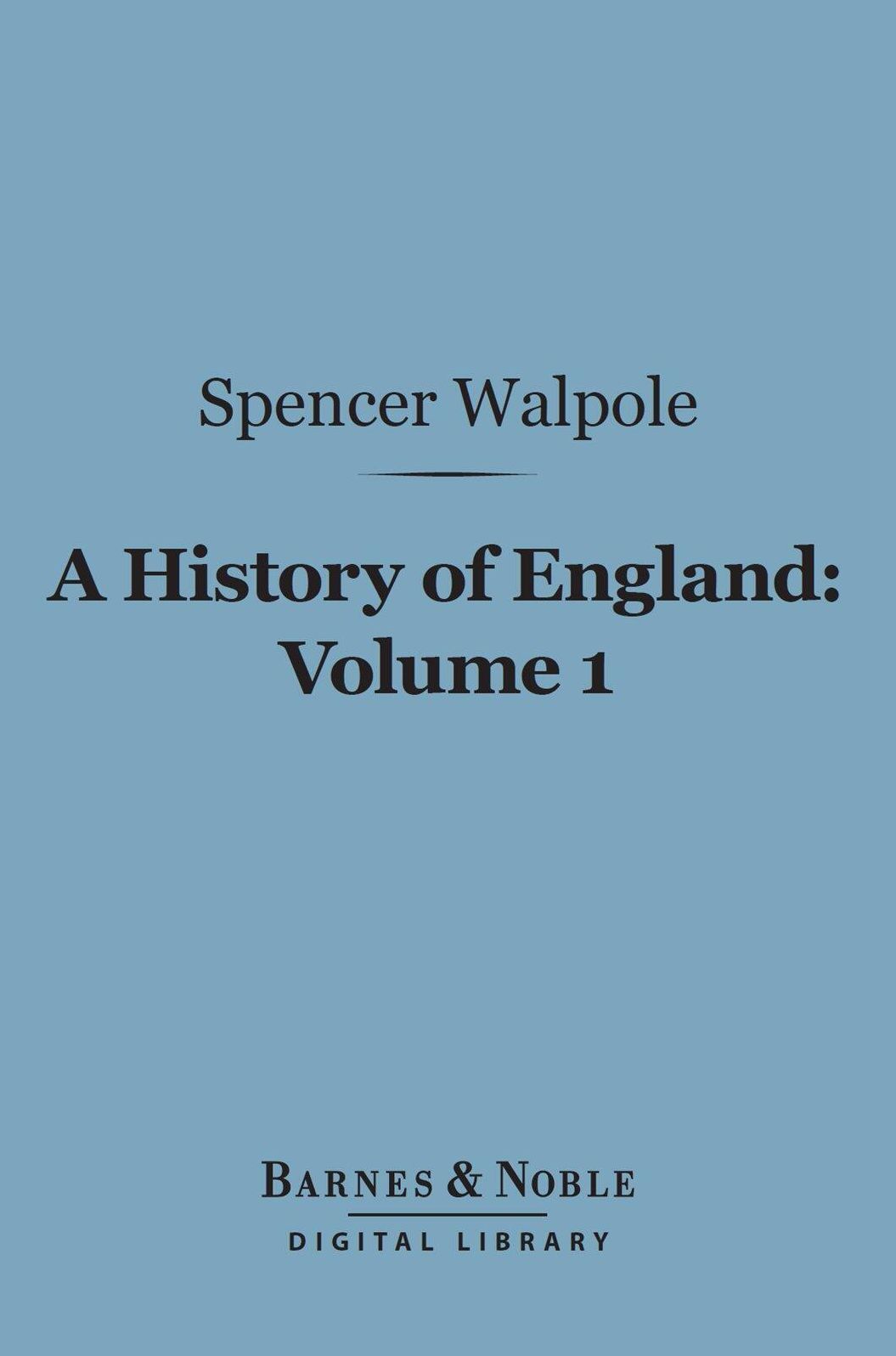 A History of England, Volume 1 (Barnes & Noble Digital Library): From the Conclusion of the Great War in 1815