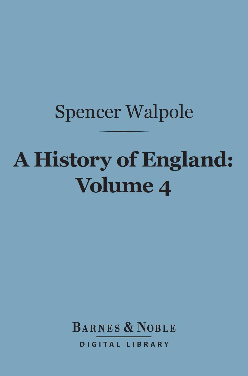 A History of England, Volume 4 (Barnes & Noble Digital Library): From the Conclusion of the Great War in 1815