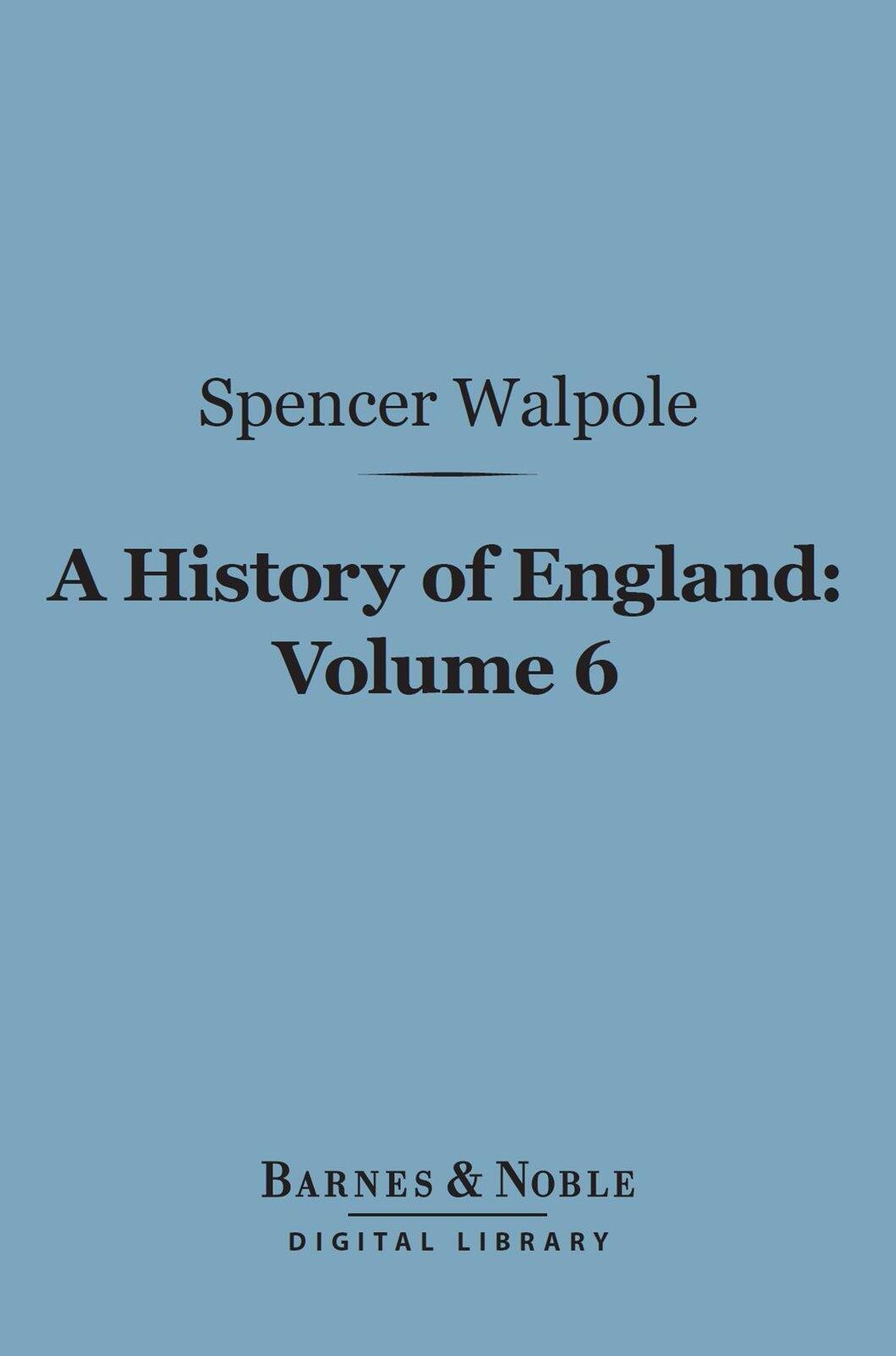 A History of England, Volume 6 (Barnes & Noble Digital Library): From the Conclusion of the Great War in 1815
