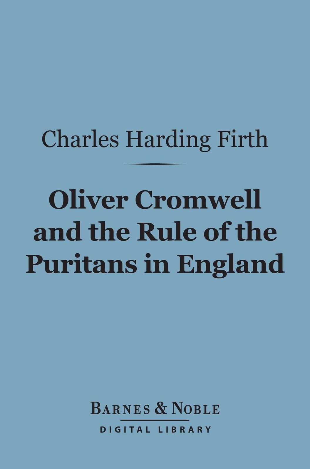 Oliver Cromwell and the Rule of the Puritans in England (Barnes & Noble Digital Library)