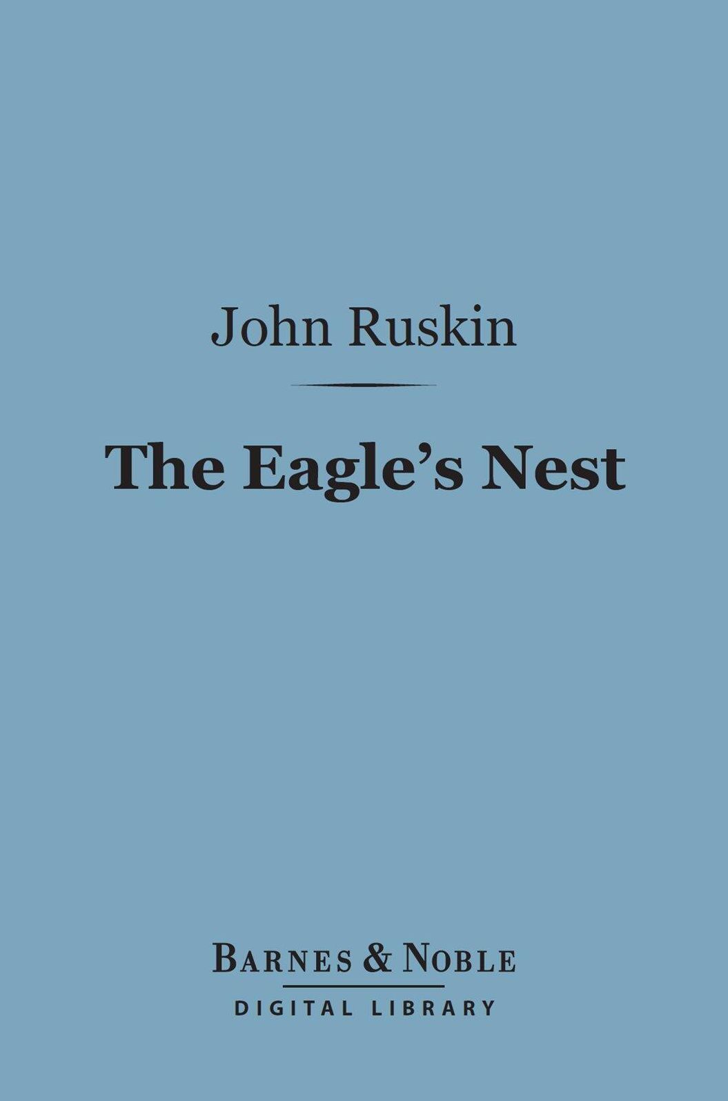 The Eagle's Nest (Barnes & Noble Digital Library): Ten Lectures on the Relation of Natural Science to Art