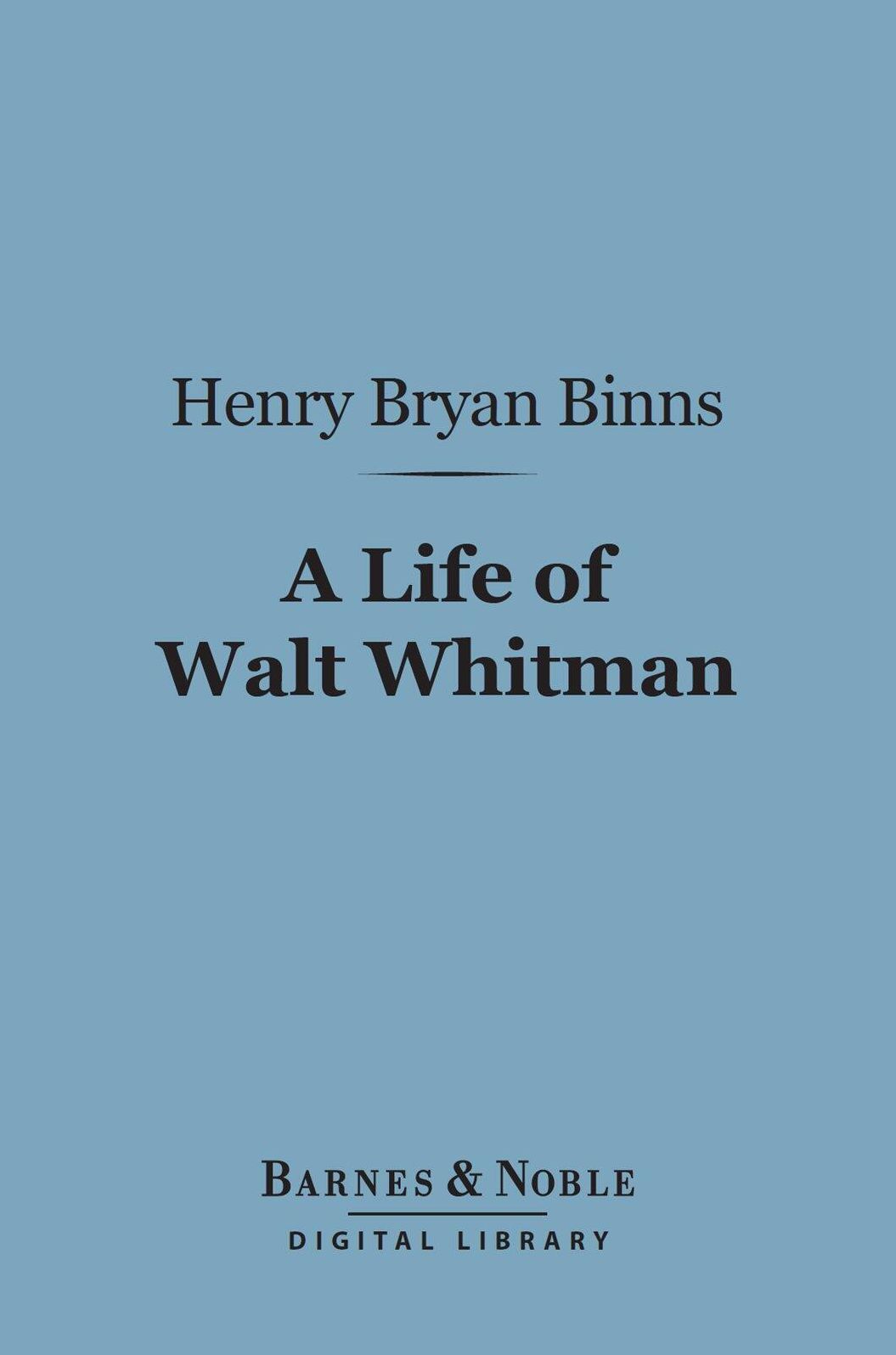 A Life of Walt Whitman (Barnes & Noble Digital Library)