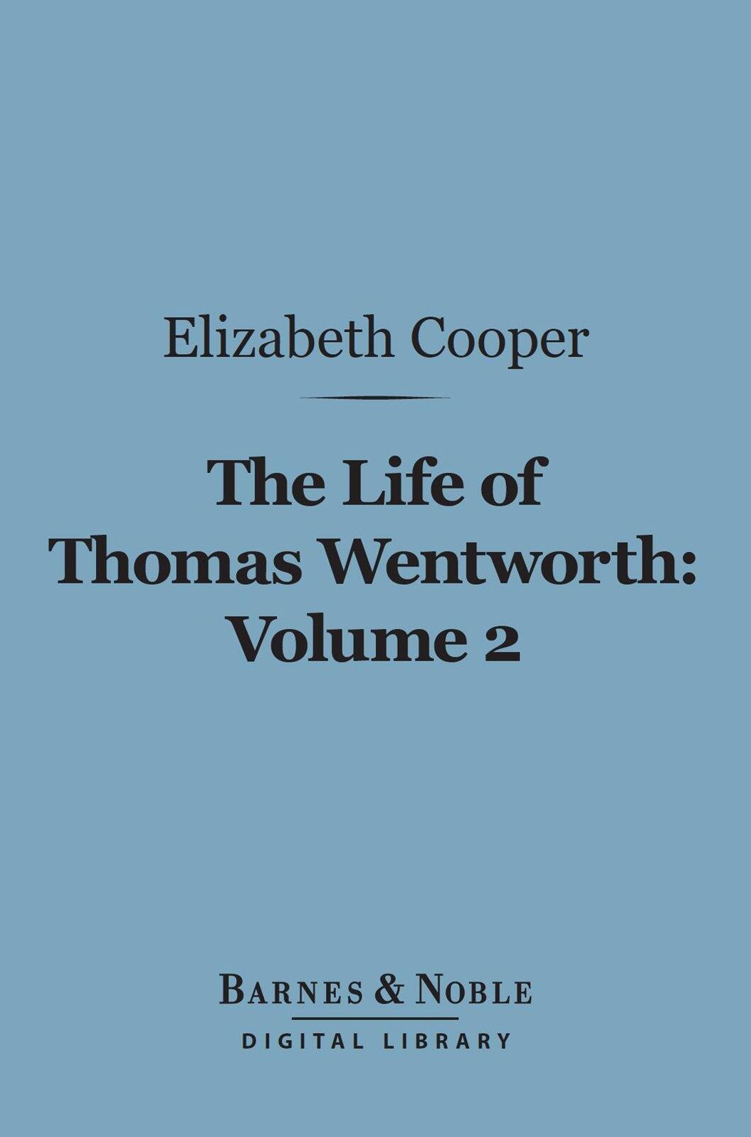 The Life of Thomas Wentworth, Volume 2 (Barnes & Noble Digital Library): Earl of Strafford and Lord-Lieutenant of Ireland