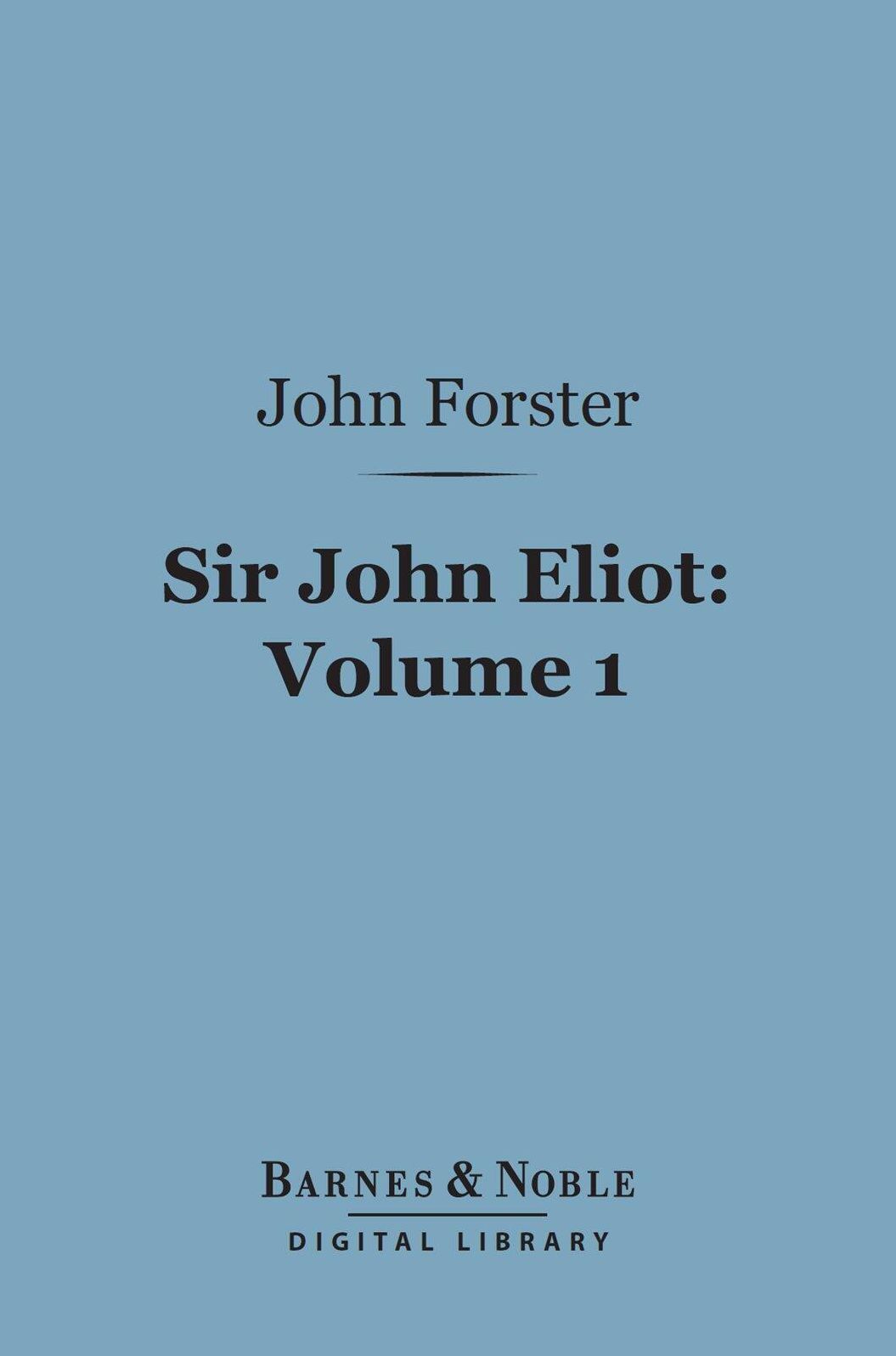 Sir John Eliot, Volume 1 (Barnes & Noble Digital Library)