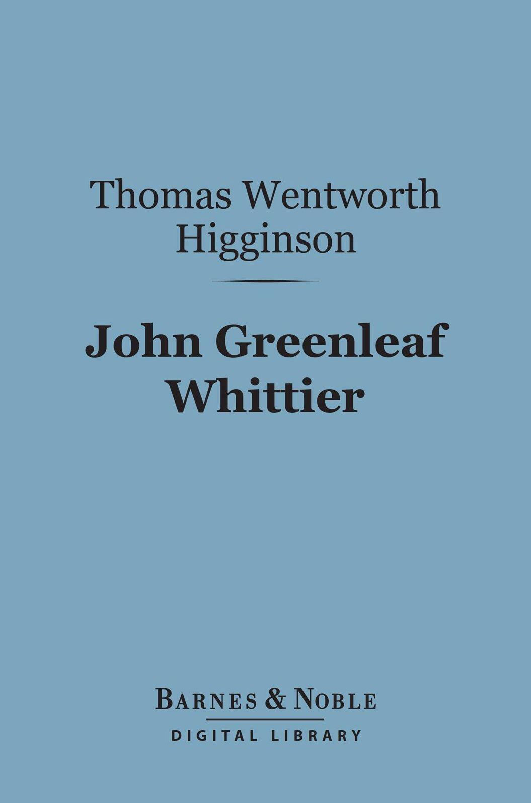 John Greenleaf Whittier (Barnes & Noble Digital Library): English Men of Letters Series