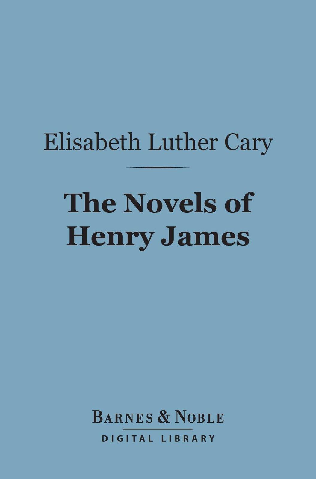The Novels of Henry James (Barnes & Noble Digital Library): A Study