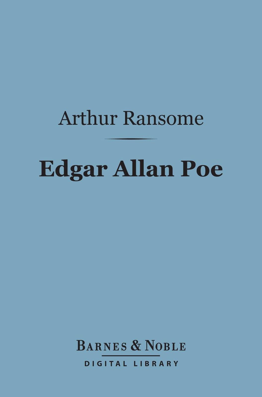 Edgar Allan Poe (Barnes & Noble Digital Library): A Critical Study