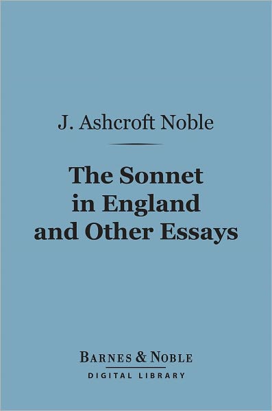 The Sonnet in England and Other Essays (Barnes & Noble Digital Library)