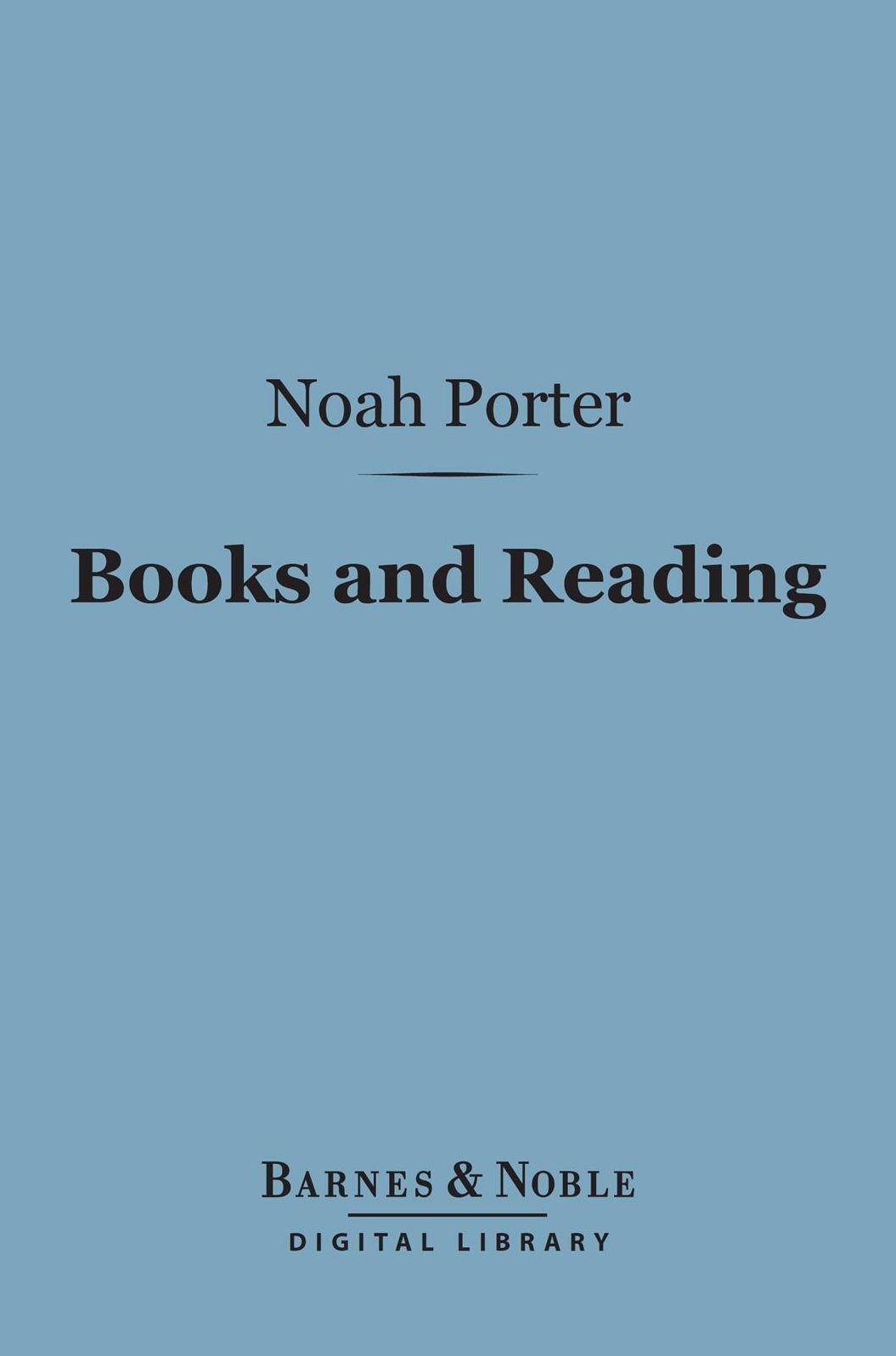 Books and Reading: (Barnes & Noble Digital Library): What Books Shall I Read and How Shall I Read Them?