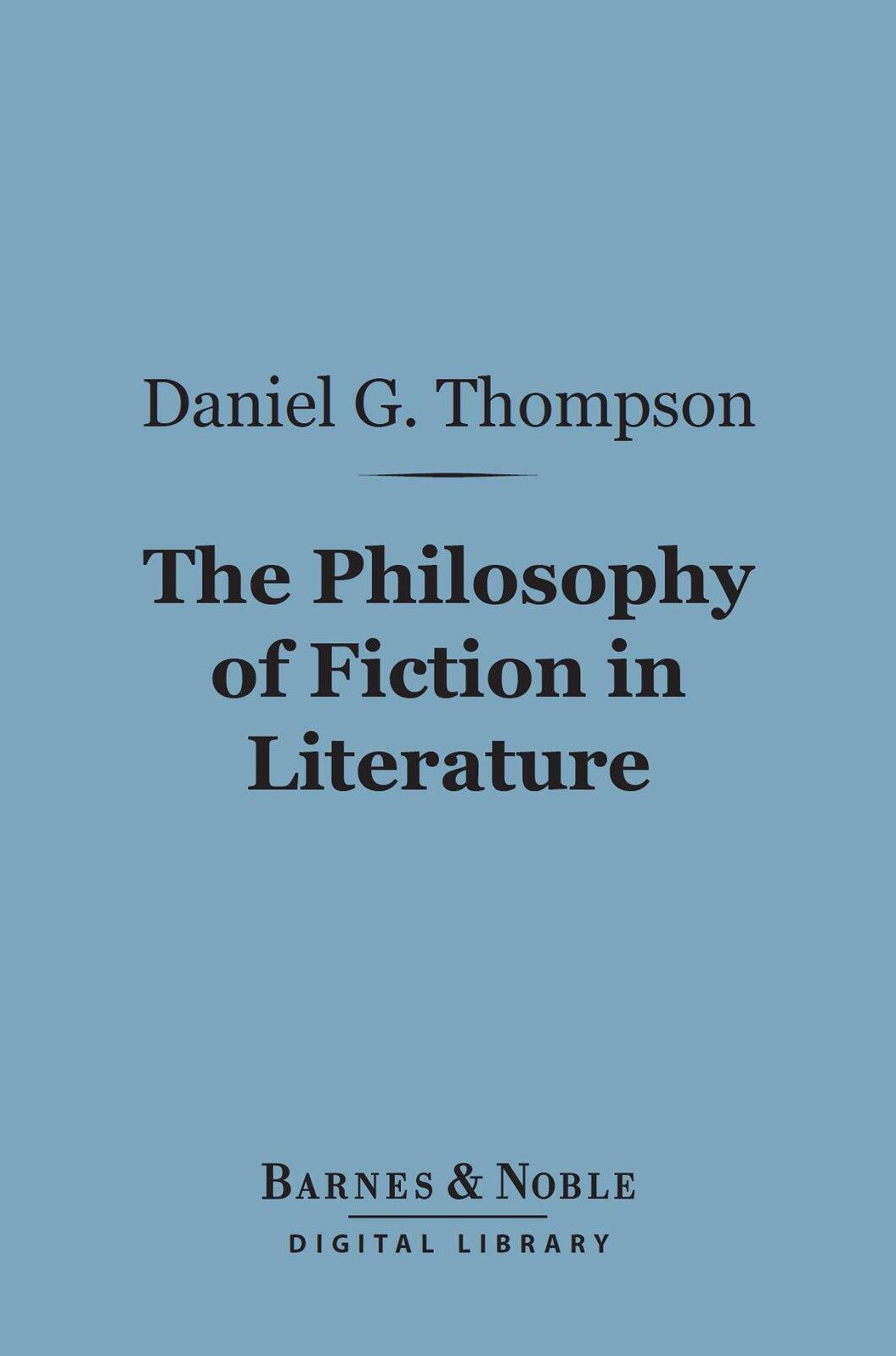 The Philosophy of Fiction in Literature (Barnes & Noble Digital Library)