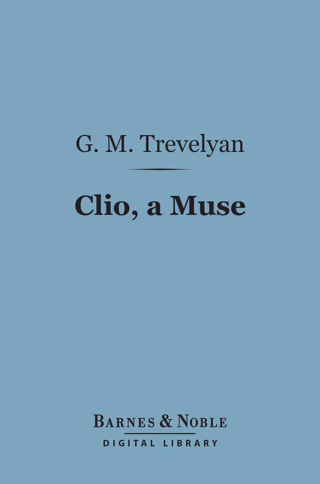 Clio, a Muse (Barnes & Noble Digital Library): And Other Essays Literary and Pedestrian