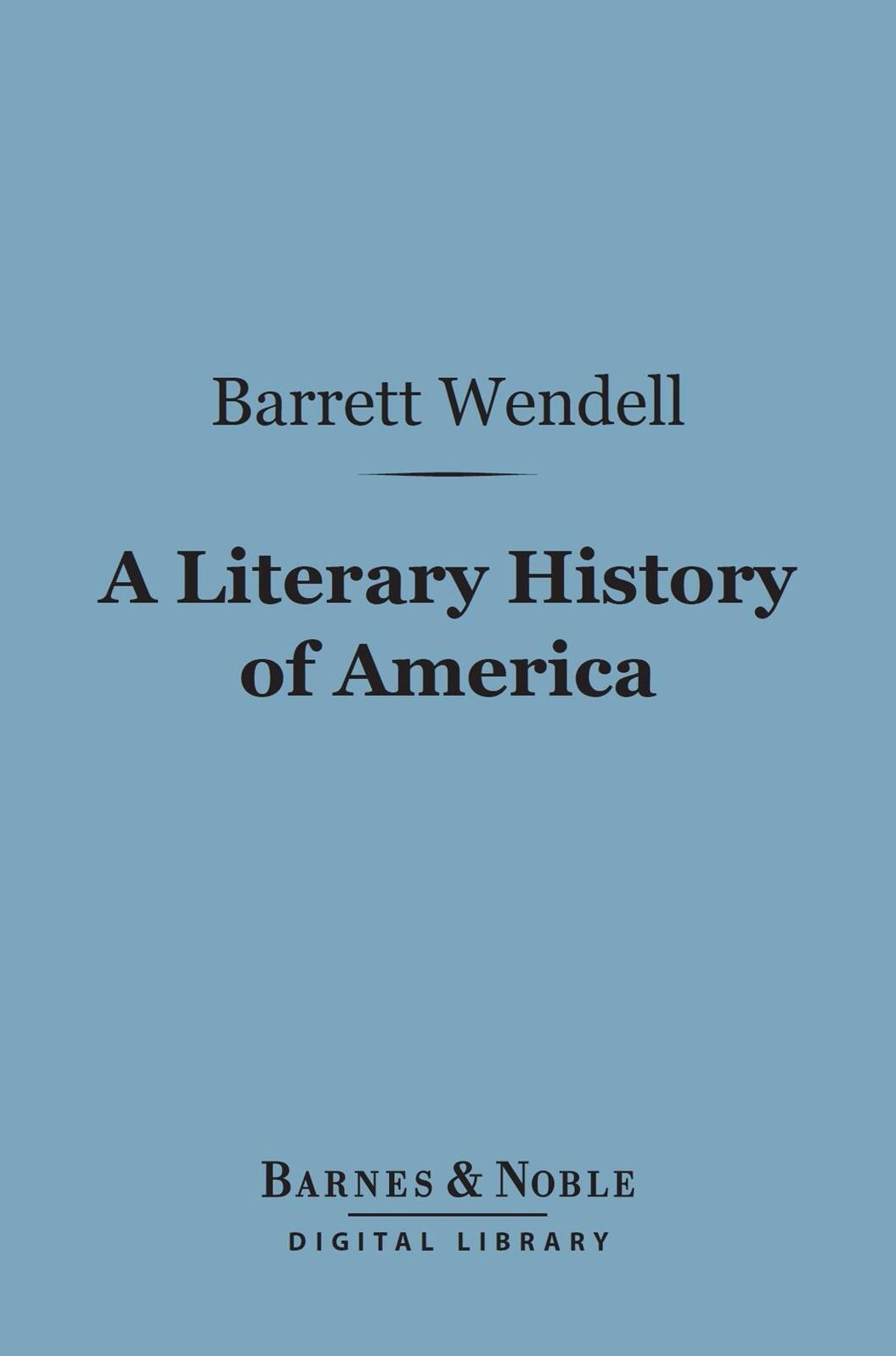 A Literary History of America (Barnes & Noble Digital Library)