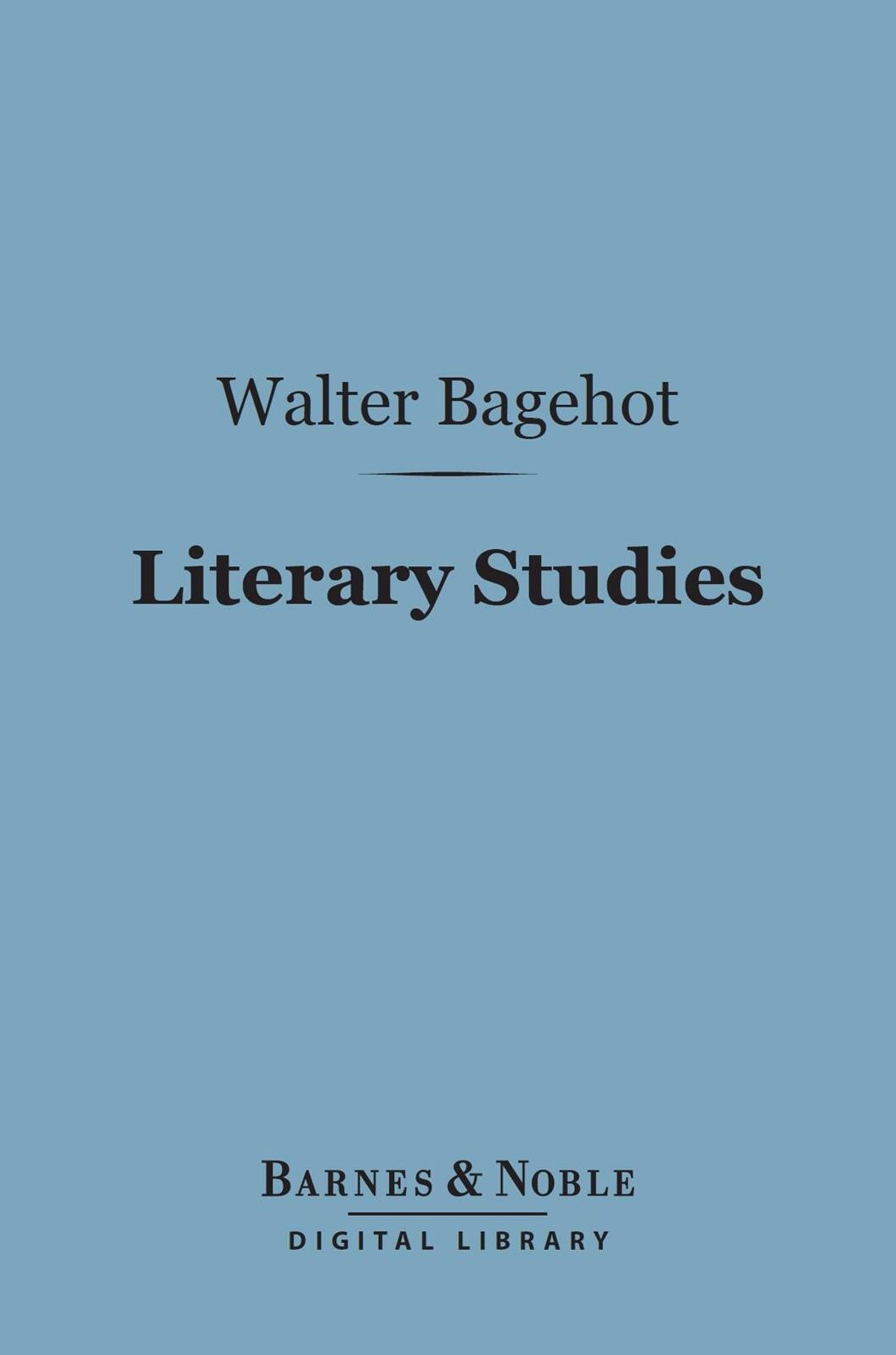 Literary Studies (Barnes & Noble Digital Library): Miscellaneous Essays, Volume 3