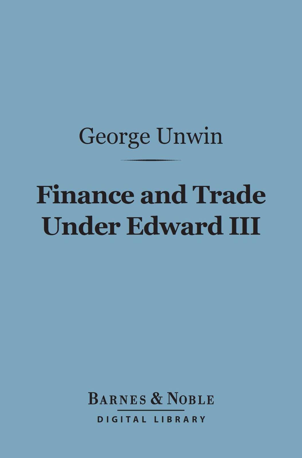 Finance and Trade Under Edward III (Barnes & Noble Digital Library)