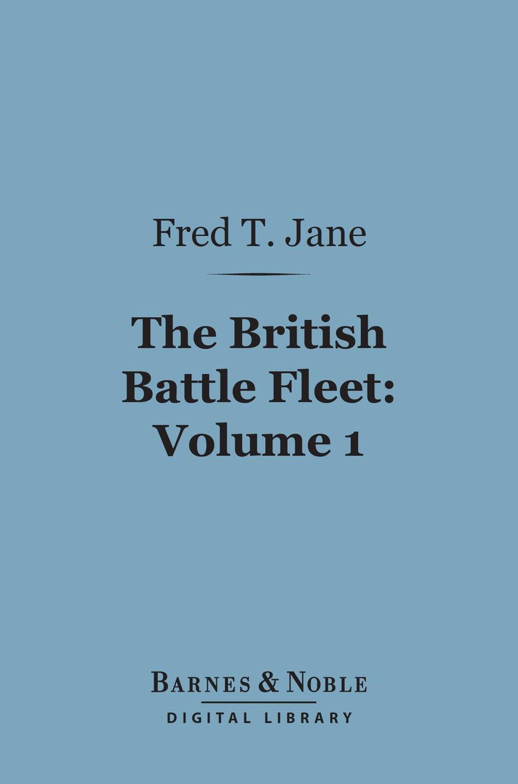 The British Battle Fleet, Volume 1 (Barnes & Noble Digital Library): Its Inception and Growth Throughout the Centuries to the Present Day