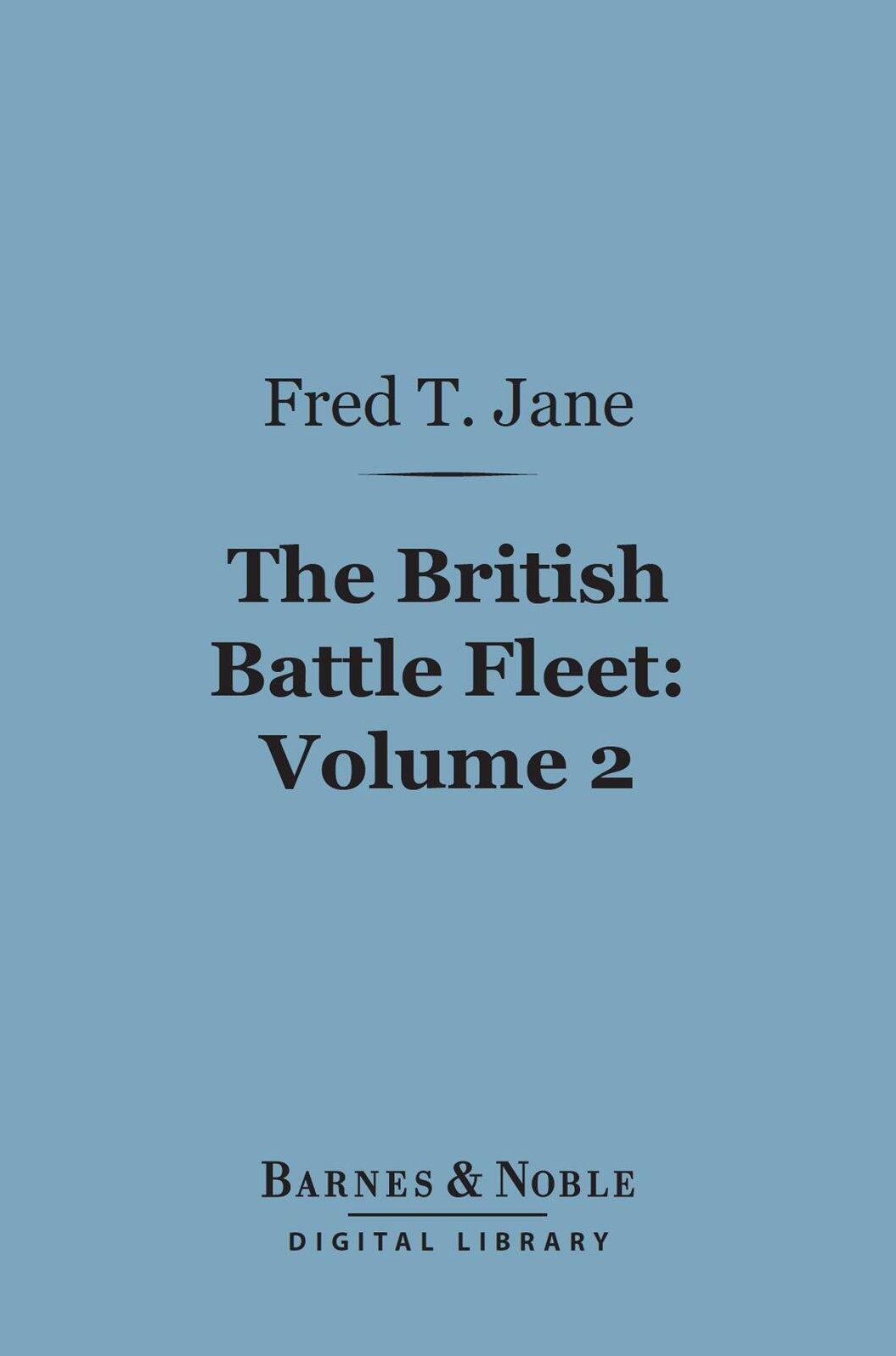 The British Battle Fleet: Volume 2 (Barnes & Noble Digital Library): Its Inception and Growth Throughout the Centuries to the Present Day