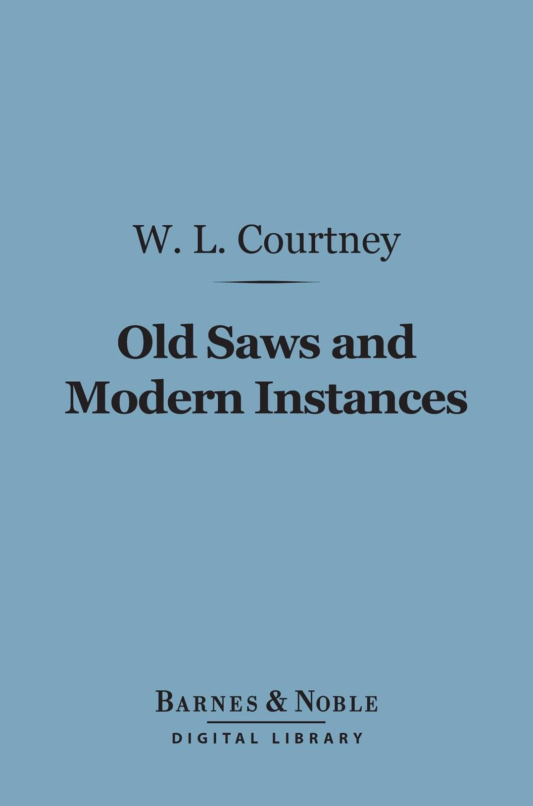 Old Saws and Modern Instances (Barnes & Noble Digital Library)