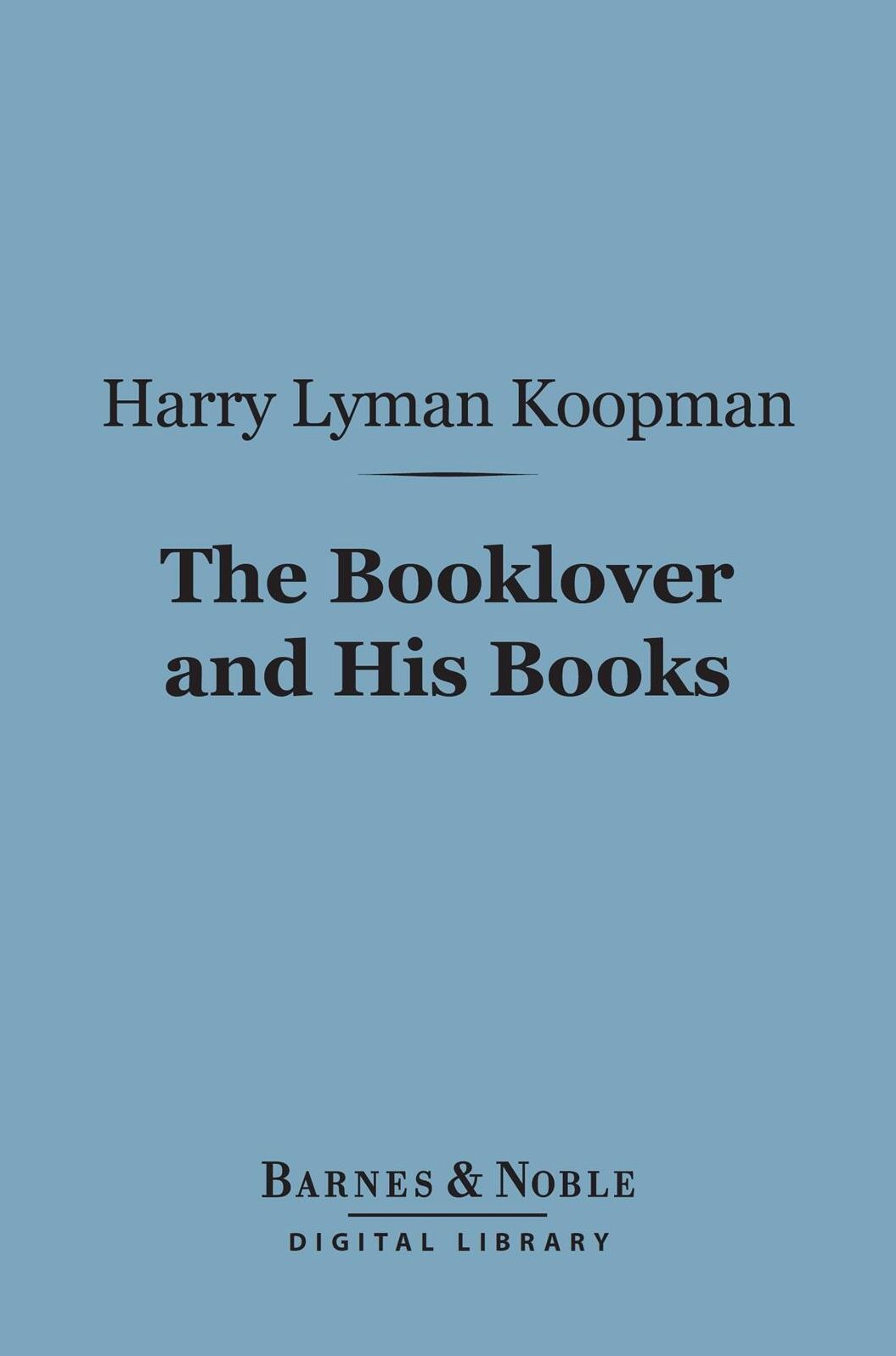 The Booklover and His Books (Barnes & Noble Digital Library)