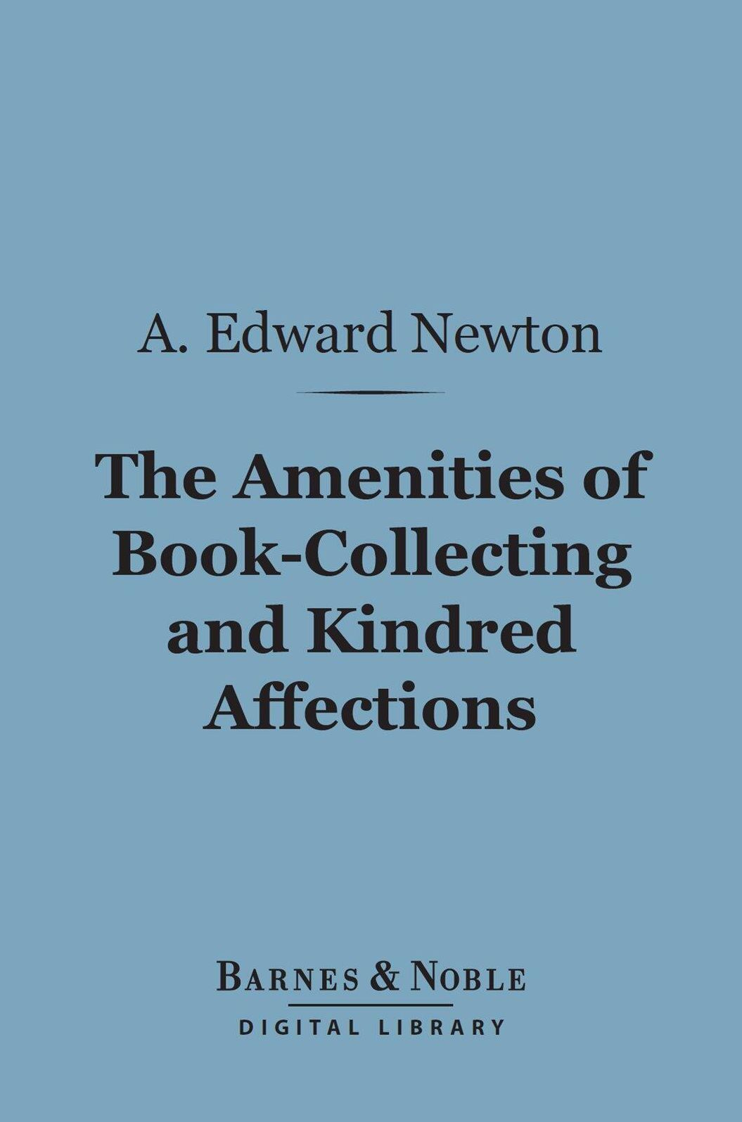 The Amenities of Book-Collecting and Kindred Affections (Barnes & Noble Digital Library)
