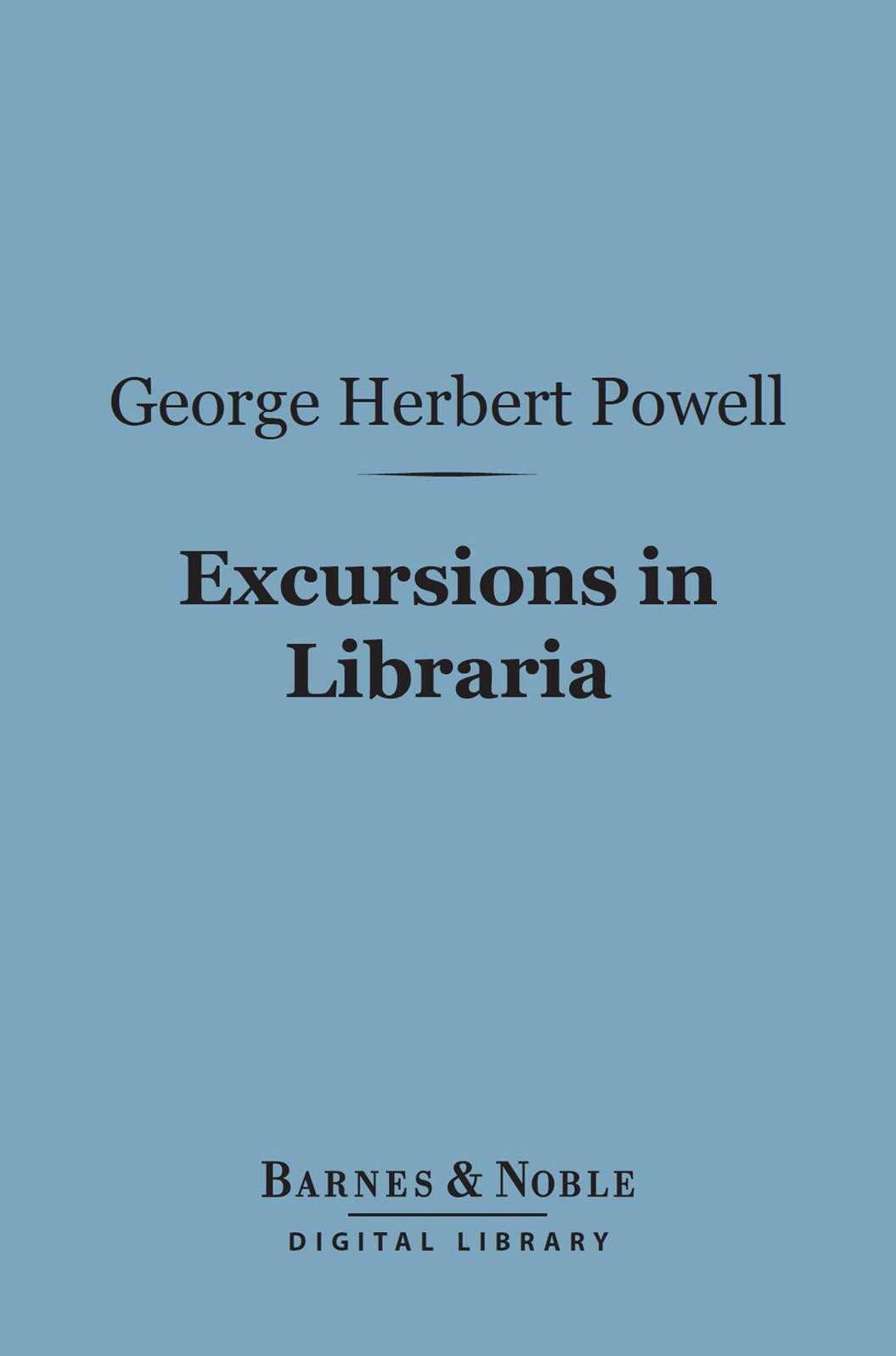 Excursions in Libraria (Barnes & Noble Digital Library): Being Retrospective Reviews and Bibliographical Notes