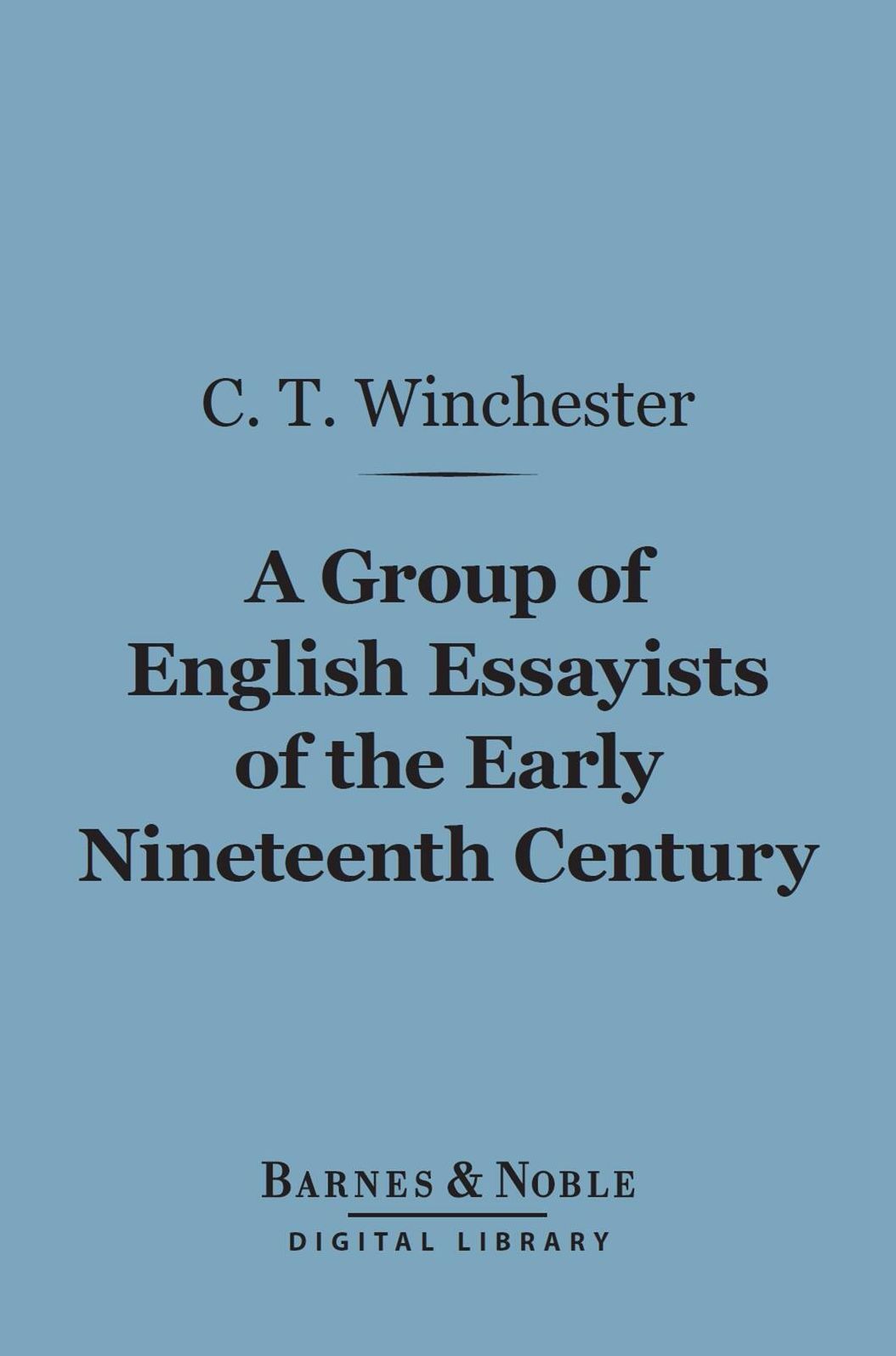 A Group of English Essayists of the Early Nineteenth Century (Barnes & Noble Digital Library)