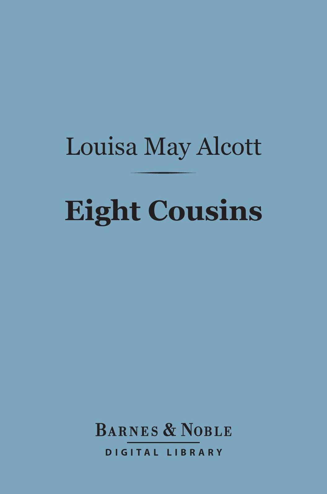 Eight Cousins (Barnes & Noble Digital Library): Or the Aunt Hill