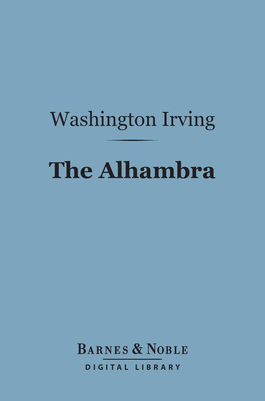 The Alhambra (Barnes & Noble Digital Library): A Series of Tales and Sketches of the Moors and Spaniards
