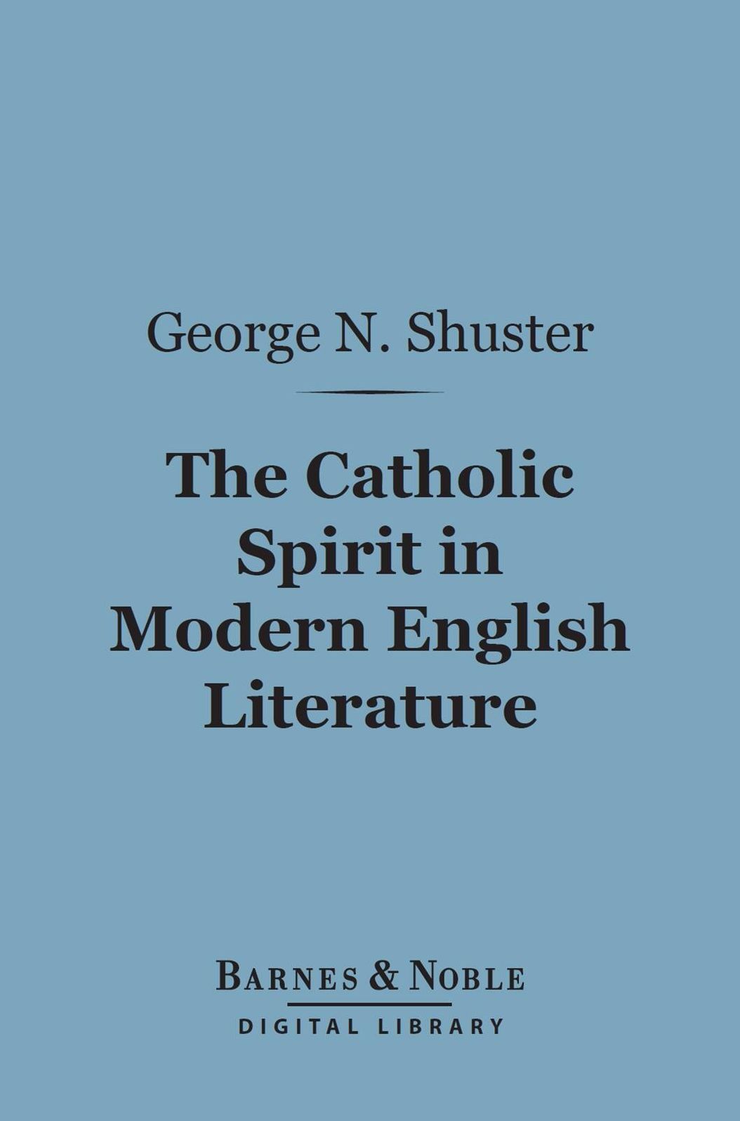 The Catholic Spirit in Modern English Literature (Barnes & Noble Digital Library)