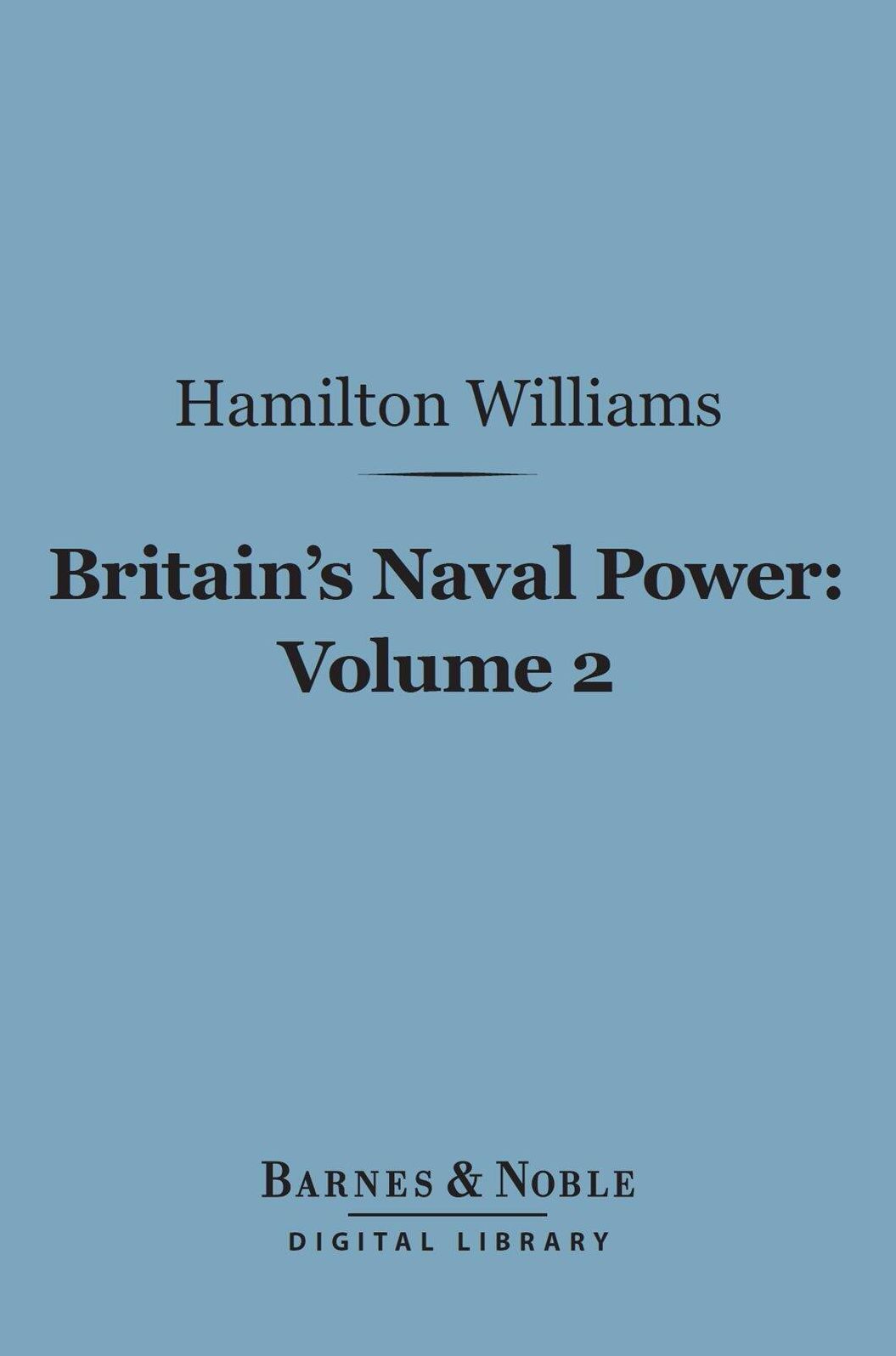 Britain's Naval Power, Volume 2 (Barnes & Noble Digital Library): From Trafalgar to the Present Time