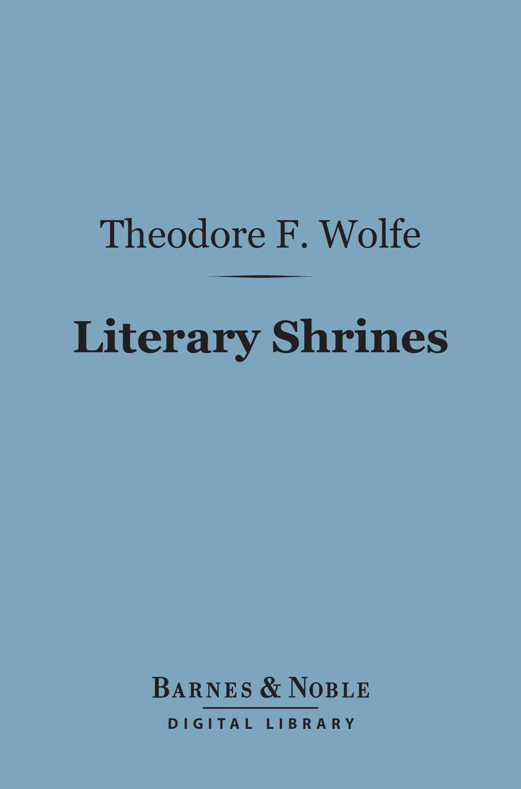 Literary Shrines (Barnes & Noble Digital Library): The Haunts of Some Famous American Authors