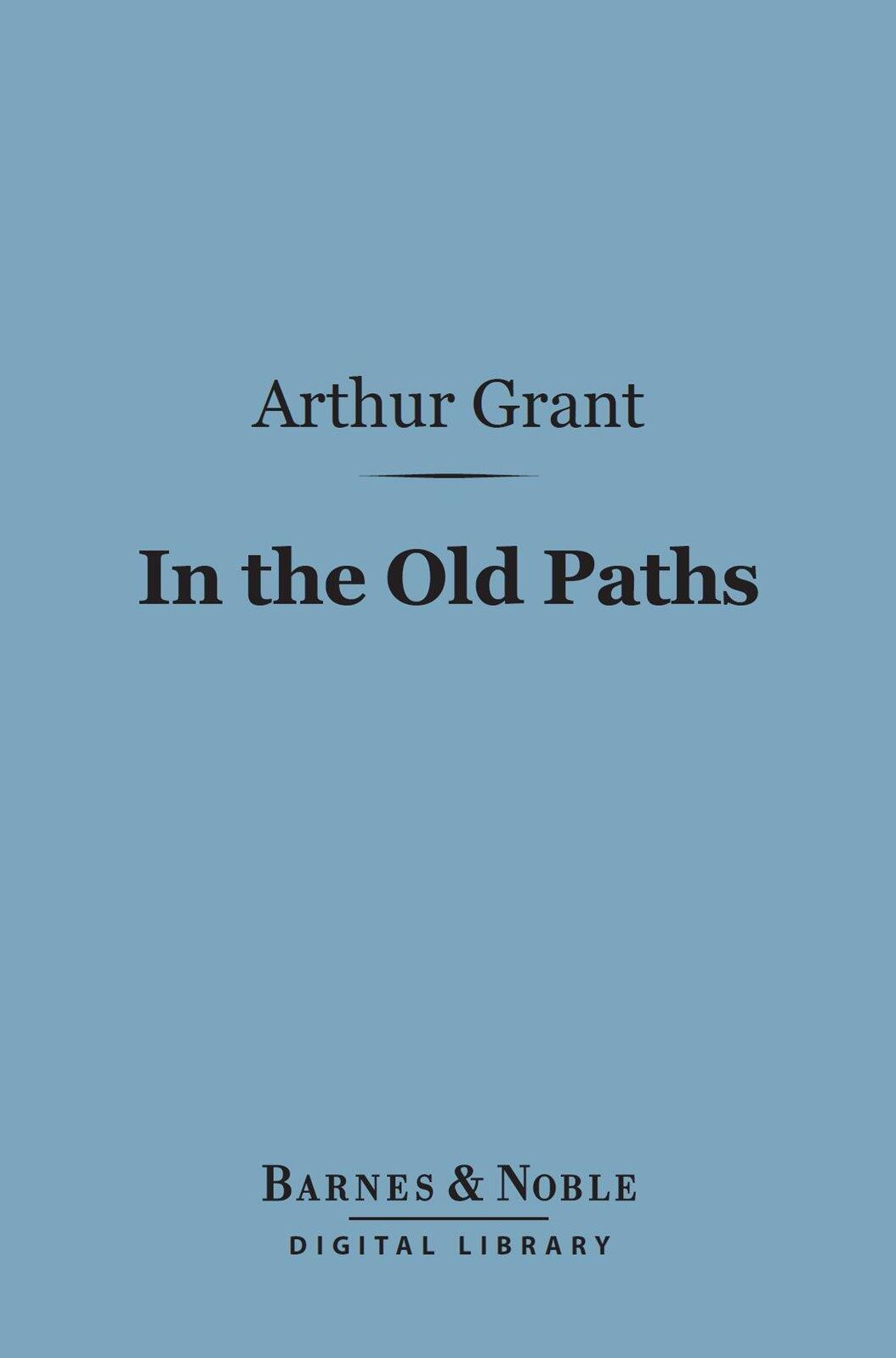 In the Old Paths (Barnes & Noble Digital Library): Memories of Literary Pilgrimages