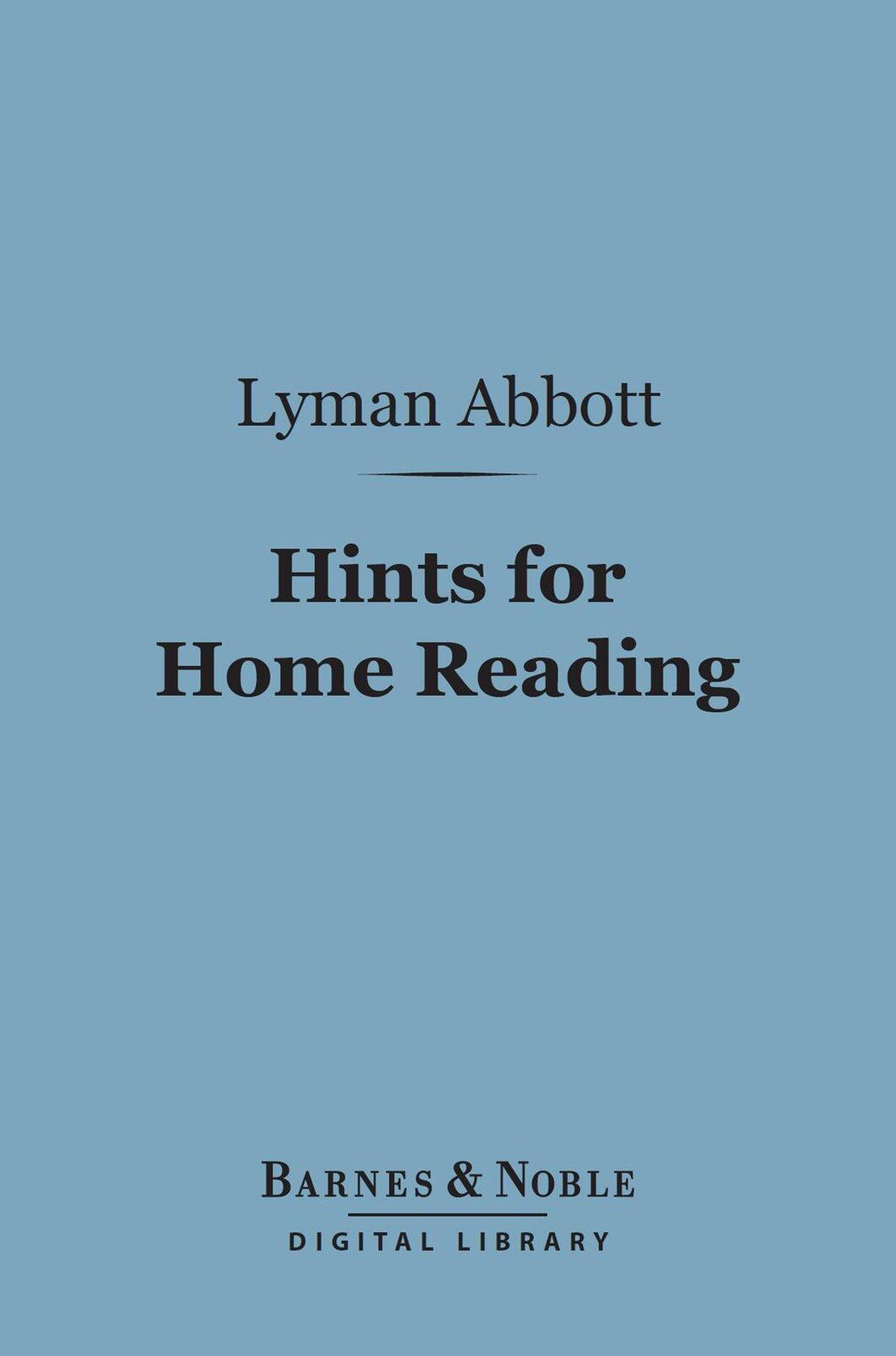 Hints for Home Reading (Barnes & Noble Digital Library): A Series of Paper on Books and Their Use