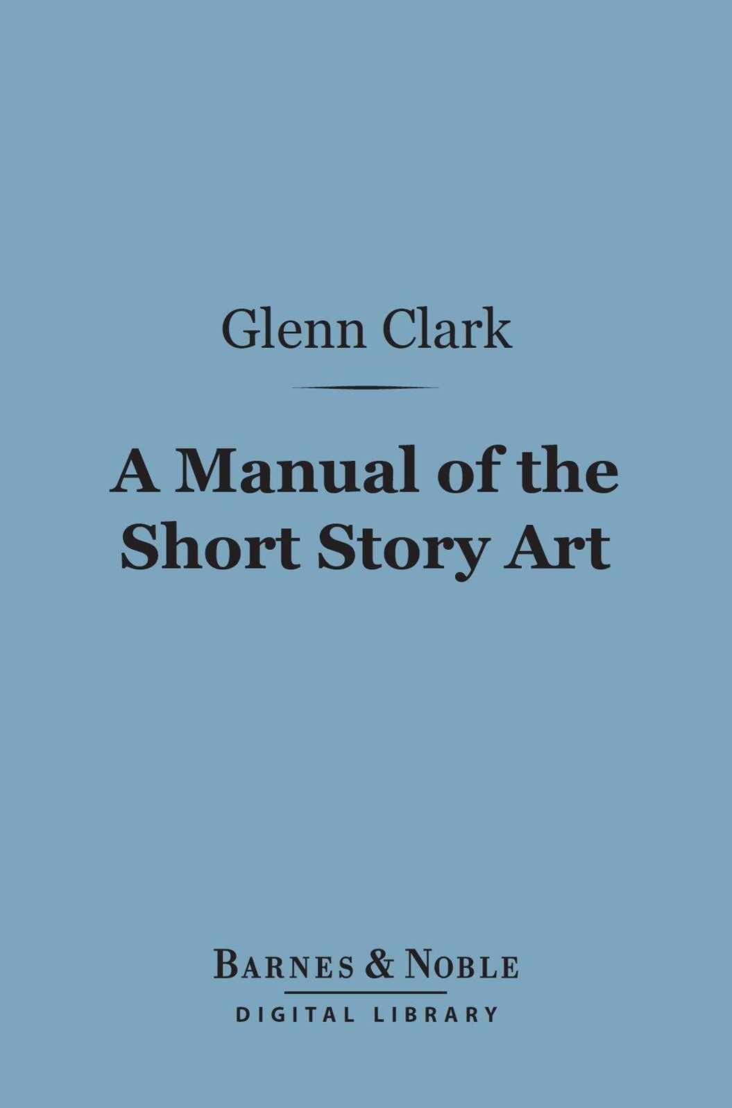 A Manual of the Short Story Art (Barnes & Noble Digital Library)