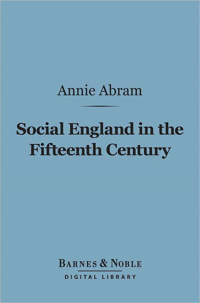 Social England in the Fifteenth Century (Barnes & Noble Digital Library): A Study of the Effects of Economic Conditions