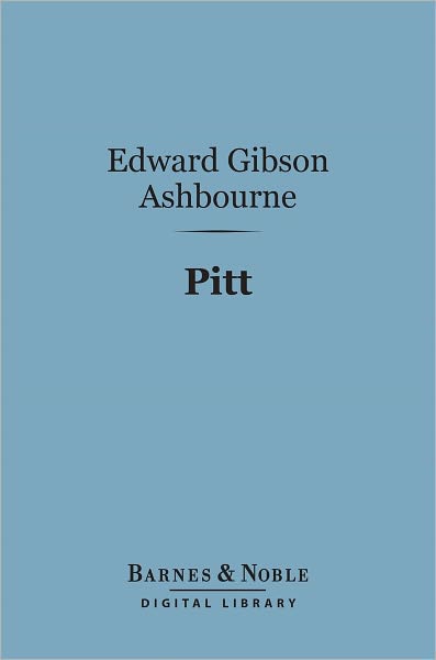 Pitt (Barnes & Noble Digital Library): Some Chapters of His Life and Times