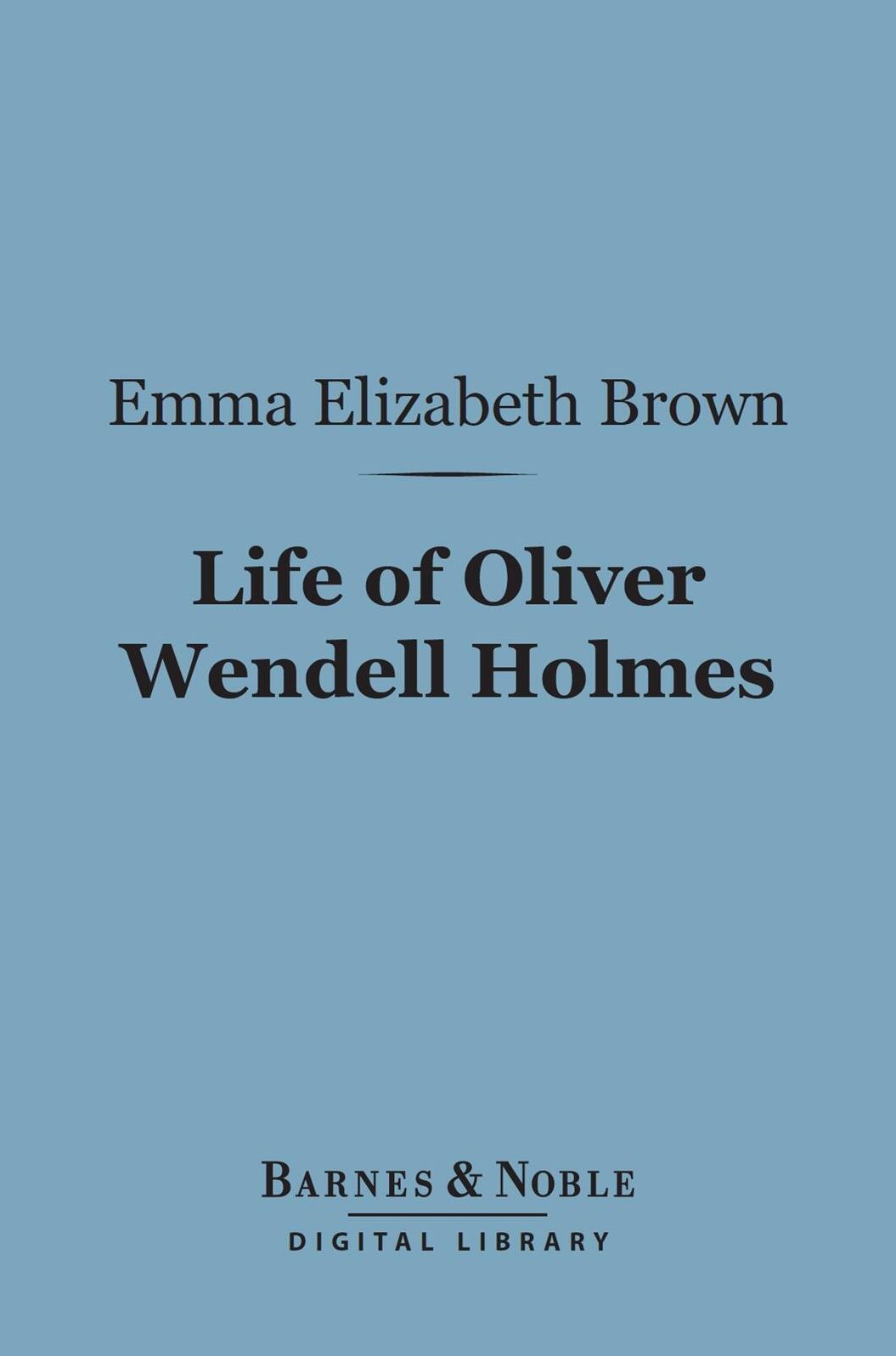 Life of Oliver Wendell Holmes (Barnes & Noble Digital Library)